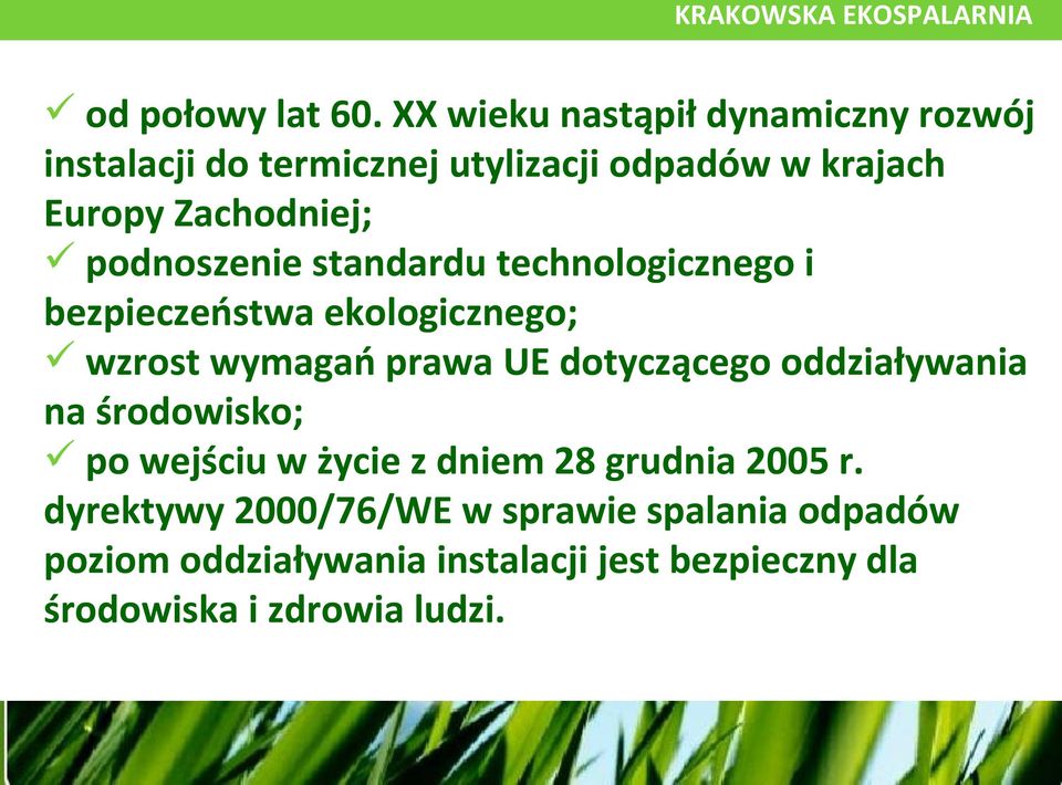 podnoszenie standardu technologicznego i bezpieczeństwa ekologicznego; wzrost wymagań prawa UE dotyczącego