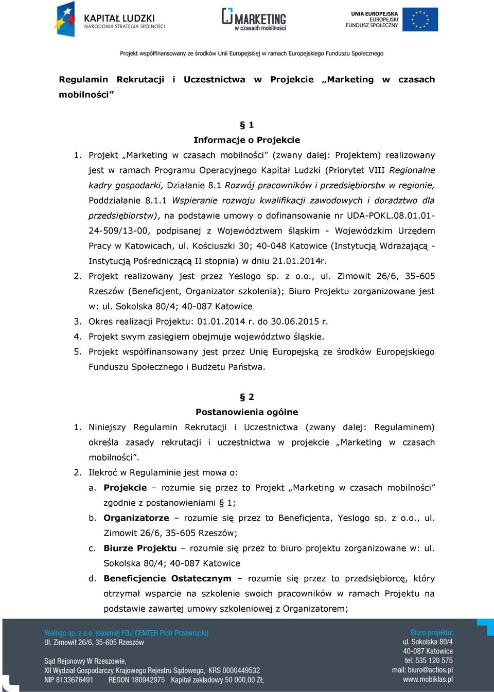 1 Rozwój pracowników i przedsiębiorstw w regionie, Poddziałanie 8.1.1 Wspieranie rozwoju kwalifikacji zawodowych i doradztwo dla przedsiębiorstw), na podstawie umowy o dofinansowanie nr UDA-POKL.08.