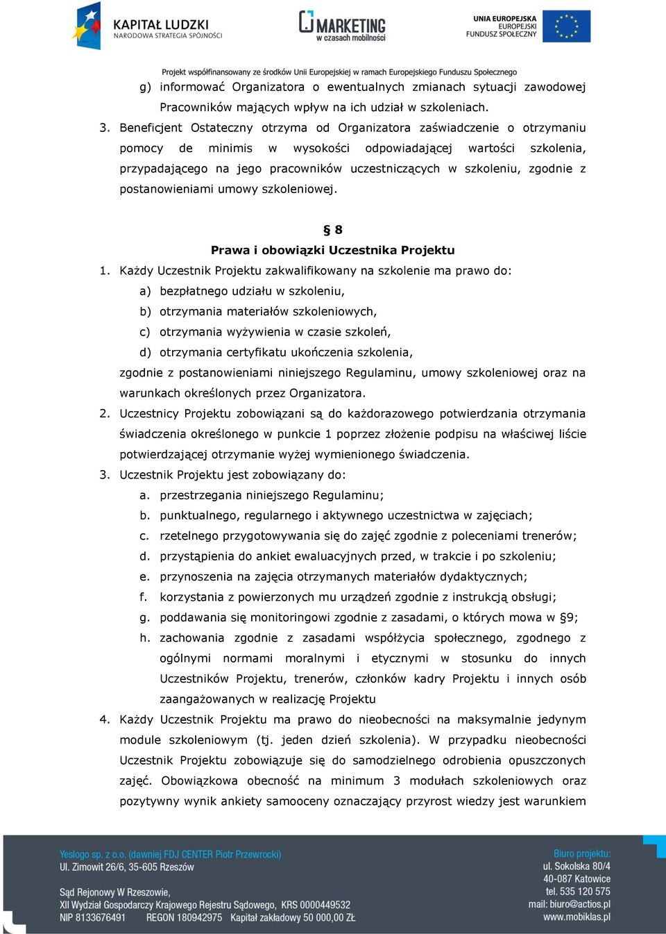 szkoleniu, zgodnie z postanowieniami umowy szkoleniowej. 8 Prawa i obowiązki Uczestnika Projektu 1.