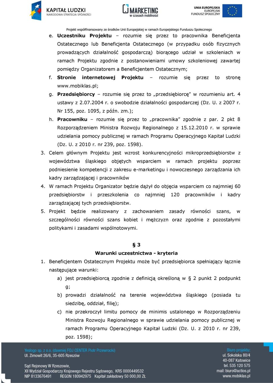 Stronie internetowej Projektu rozumie się przez to stronę www.mobiklas.pl; g. Przedsiębiorcy rozumie się przez to przedsiębiorcę w rozumieniu art. 4 ustawy z 2.07.2004 r.