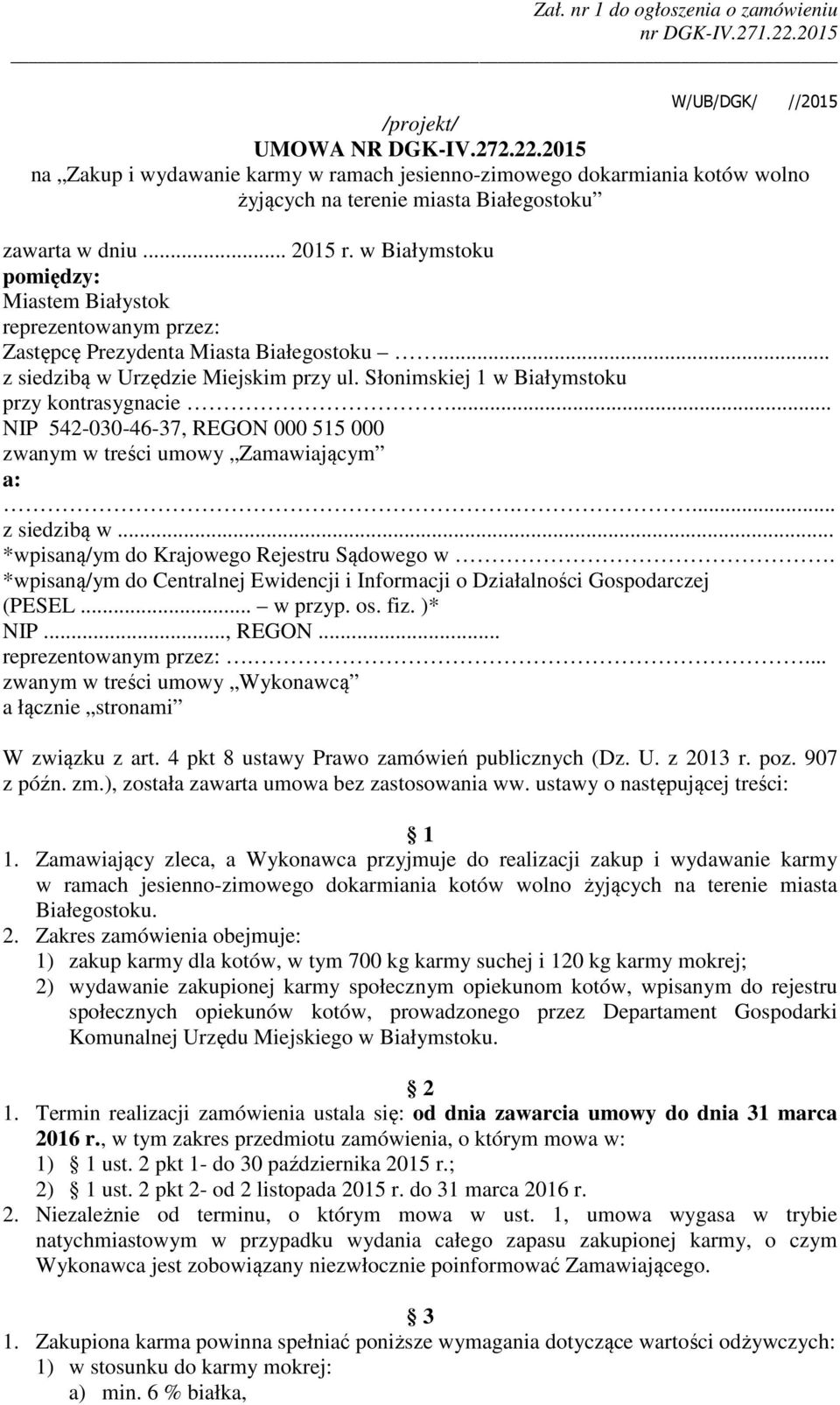 Słonimskiej 1 w Białymstoku przy kontrasygnacie... NIP 542-030-46-37, REGON 000 515 000 zwanym w treści umowy Zamawiającym a:.... z siedzibą w... *wpisaną/ym do Krajowego Rejestru Sądowego w.