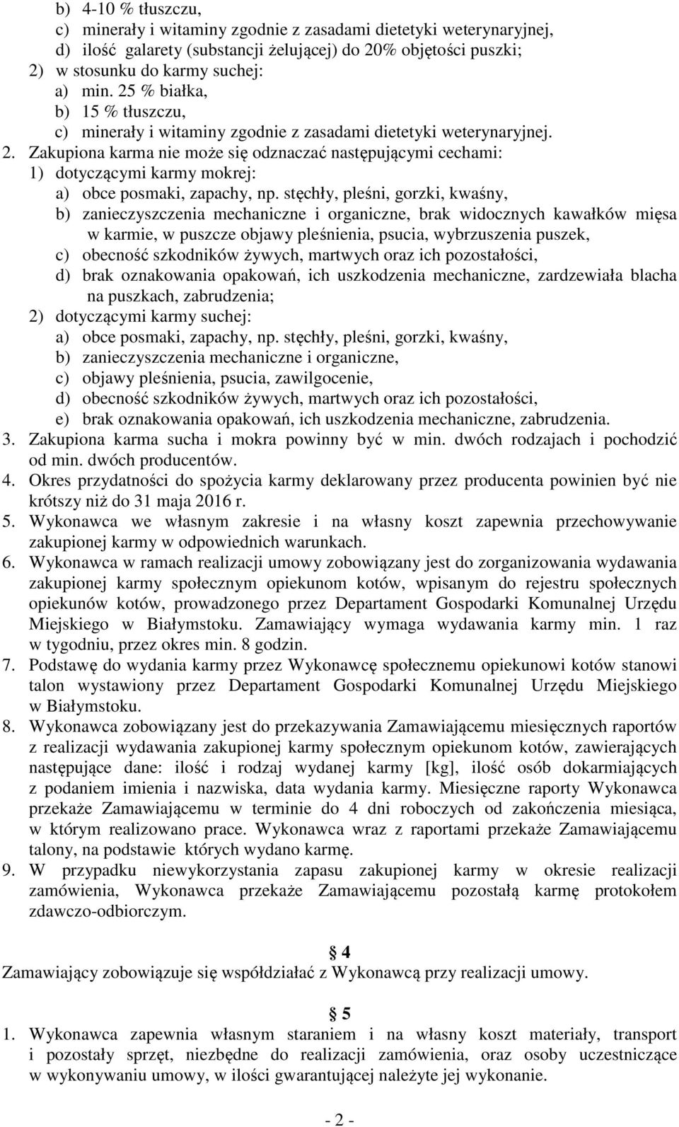 Zakupiona karma nie może się odznaczać następującymi cechami: 1) dotyczącymi karmy mokrej: a) obce posmaki, zapachy, np.