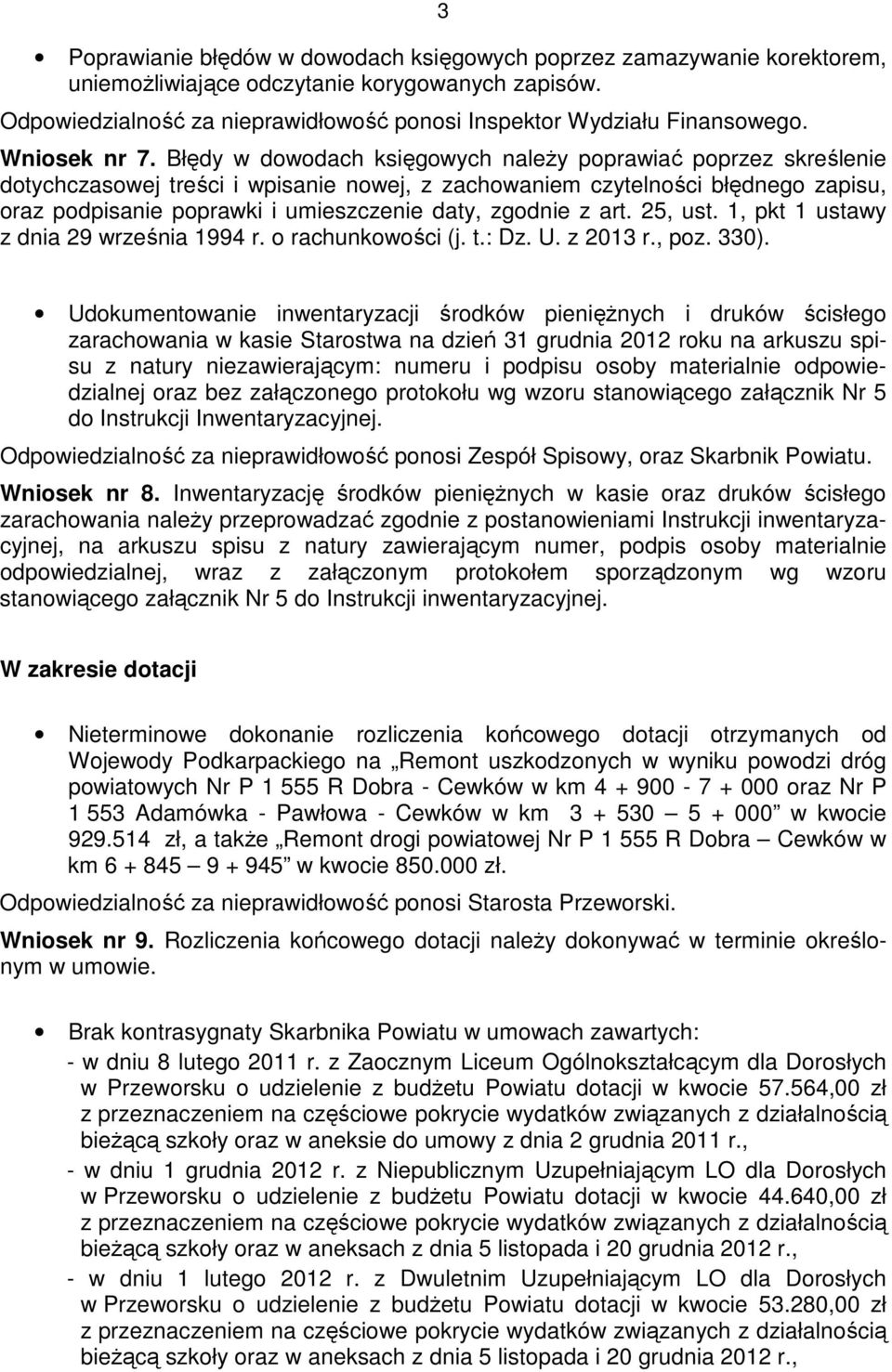 Błędy w dowodach księgowych naleŝy poprawiać poprzez skreślenie dotychczasowej treści i wpisanie nowej, z zachowaniem czytelności błędnego zapisu, oraz podpisanie poprawki i umieszczenie daty,