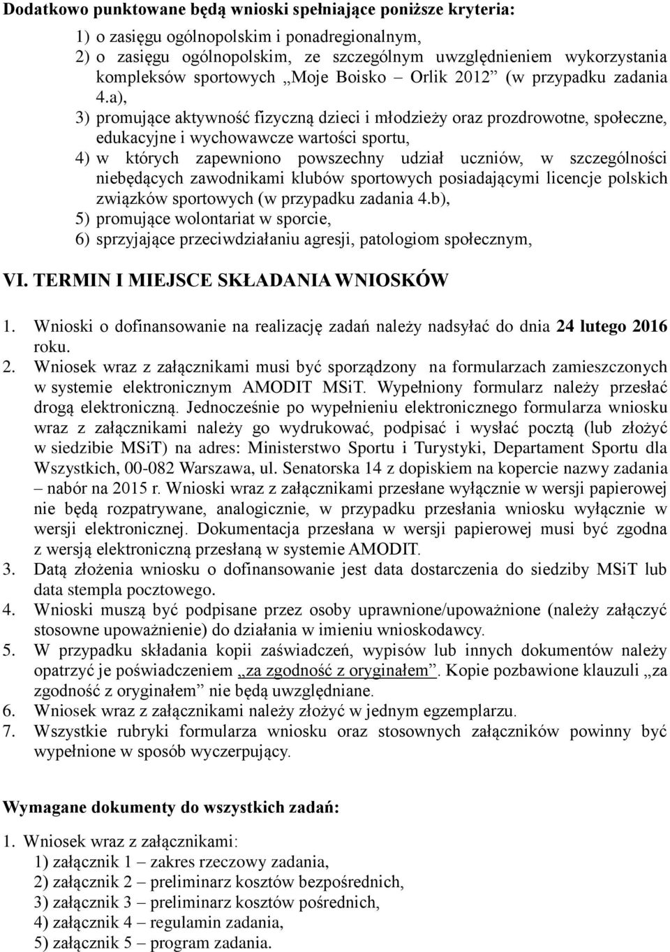 a), 3) promujące aktywność fizyczną dzieci i młodzieży oraz prozdrowotne, społeczne, edukacyjne i wychowawcze wartości sportu, 4) w których zapewniono powszechny udział uczniów, w szczególności