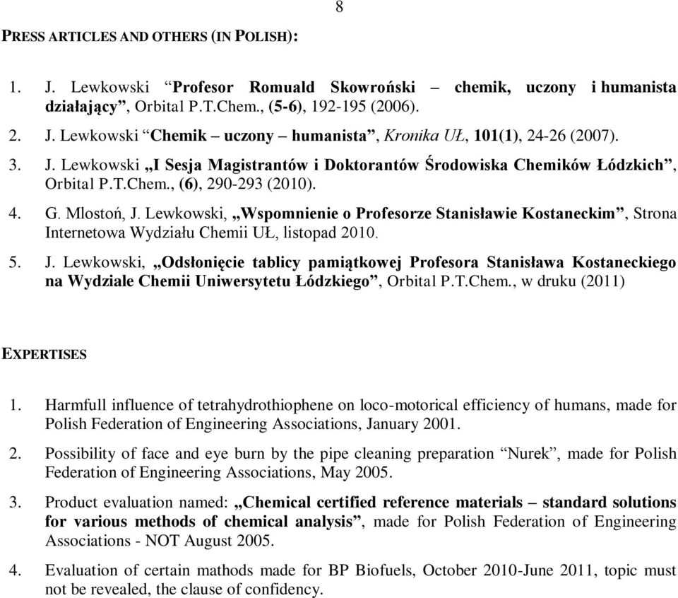 Lewkowski, Wspomnienie o Profesorze Stanisławie Kostaneckim, Strona Internetowa Wydziału Chemii UŁ, listopad 2010. 5. J.