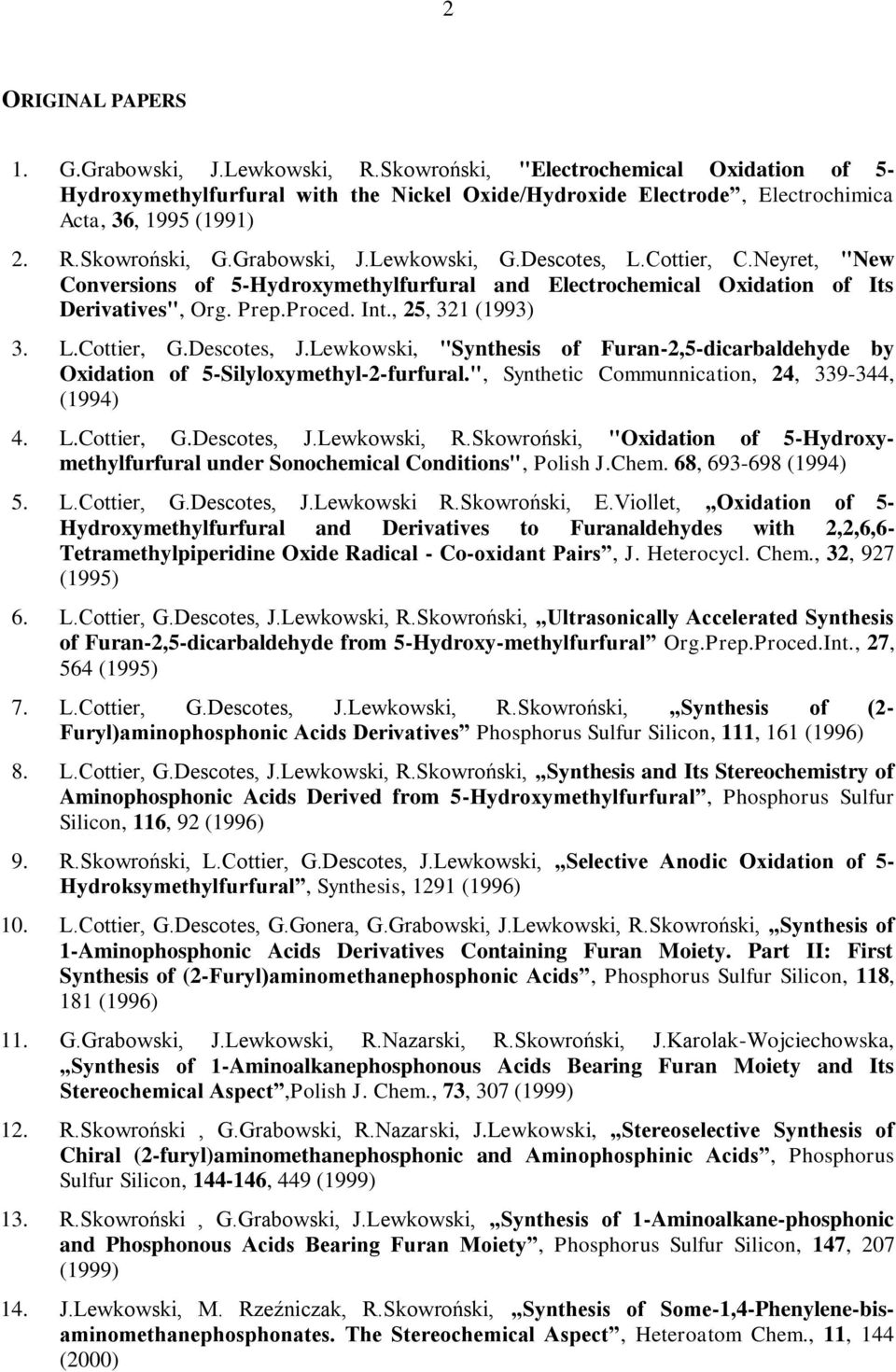 , 25, 321 (1993) 3. L.Cottier, G.Descotes, J.Lewkowski, "Synthesis of Furan-2,5-dicarbaldehyde by Oxidation of 5-Silyloxymethyl-2-furfural.", Synthetic Communnication, 24, 339-344, (1994) 4. L.Cottier, G.Descotes, J.Lewkowski, R.