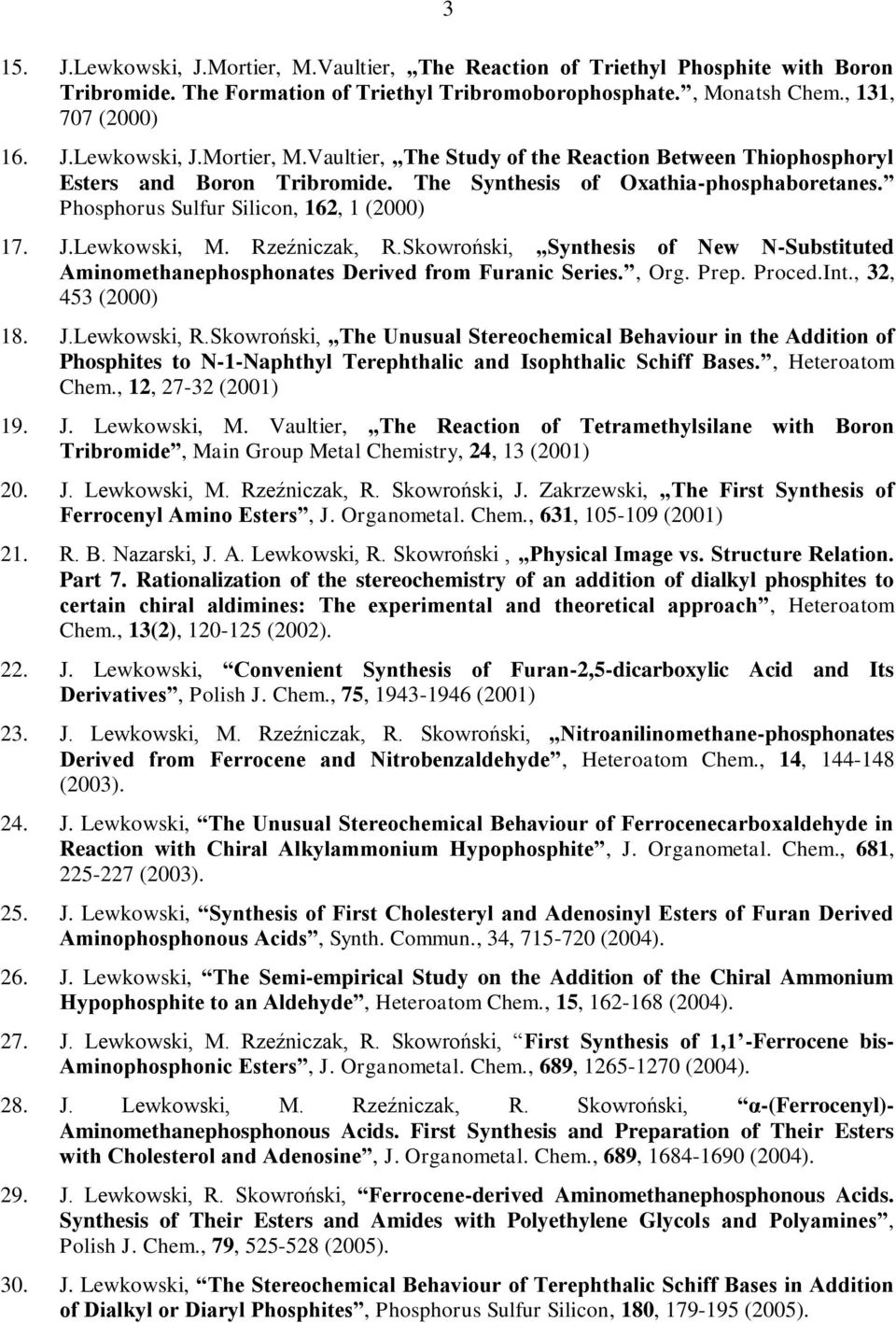 Skowroński, Synthesis of New N-Substituted Aminomethanephosphonates Derived from Furanic Series., Org. Prep. Proced.Int., 32, 453 (2000) 18. J.Lewkowski, R.