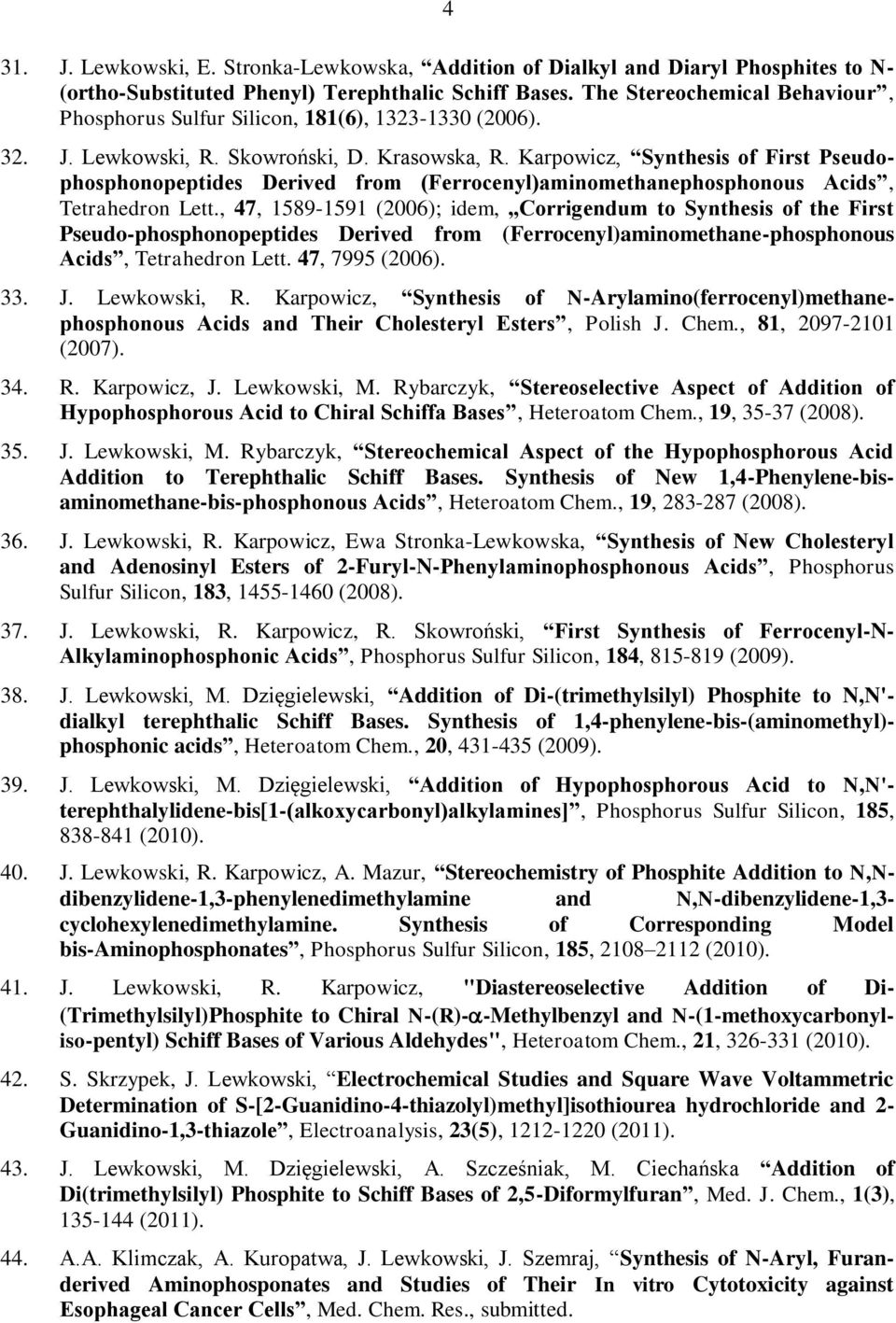 Karpowicz, Synthesis of First Pseudophosphonopeptides Derived from (Ferrocenyl)aminomethanephosphonous Acids, Tetrahedron Lett.