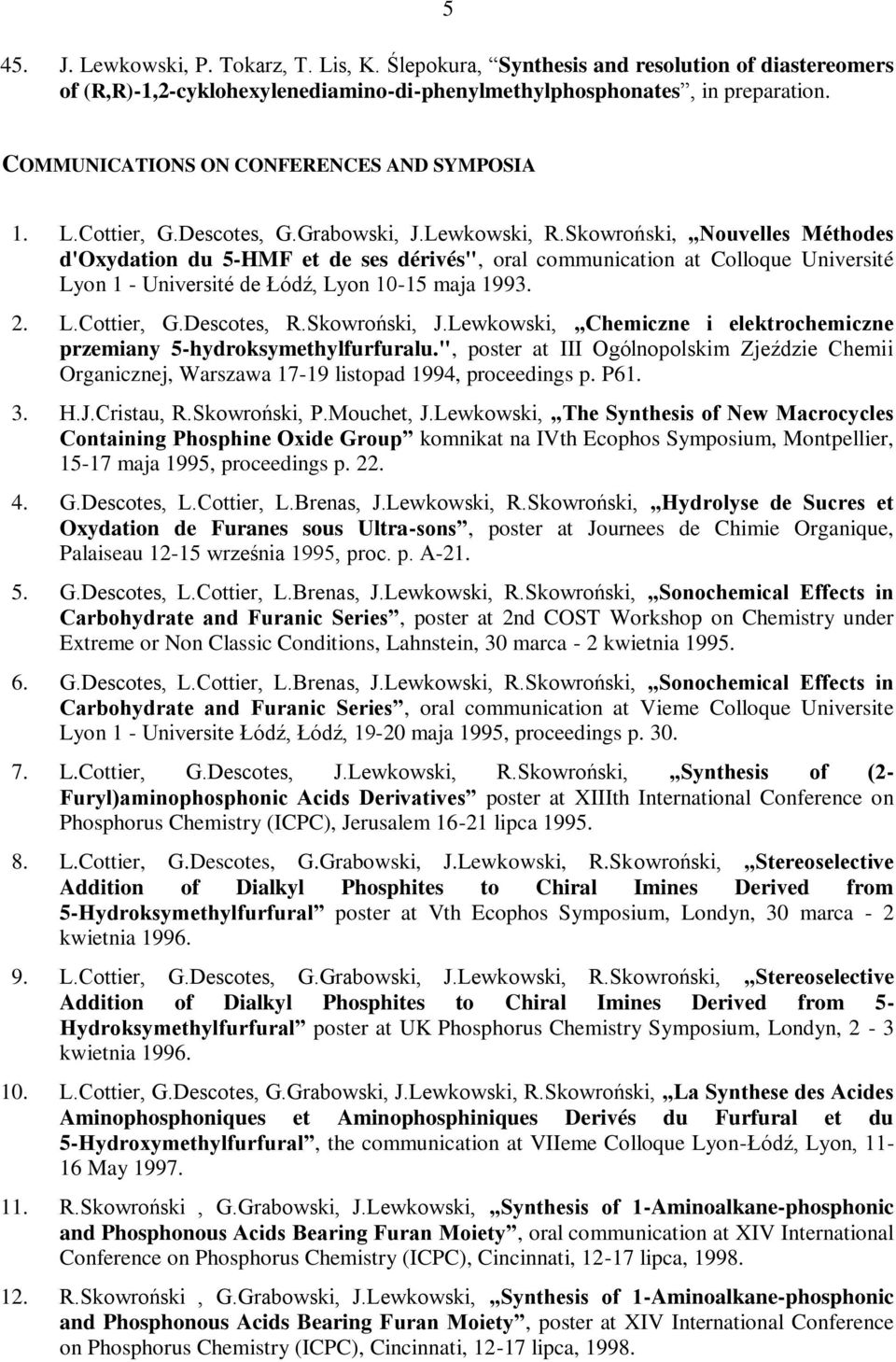 Skowroński, Nouvelles Méthodes d'oxydation du 5-HMF et de ses dérivés", oral communication at Colloque Université Lyon 1 - Université de Łódź, Lyon 10-15 maja 1993. 2. L.Cottier, G.Descotes, R.