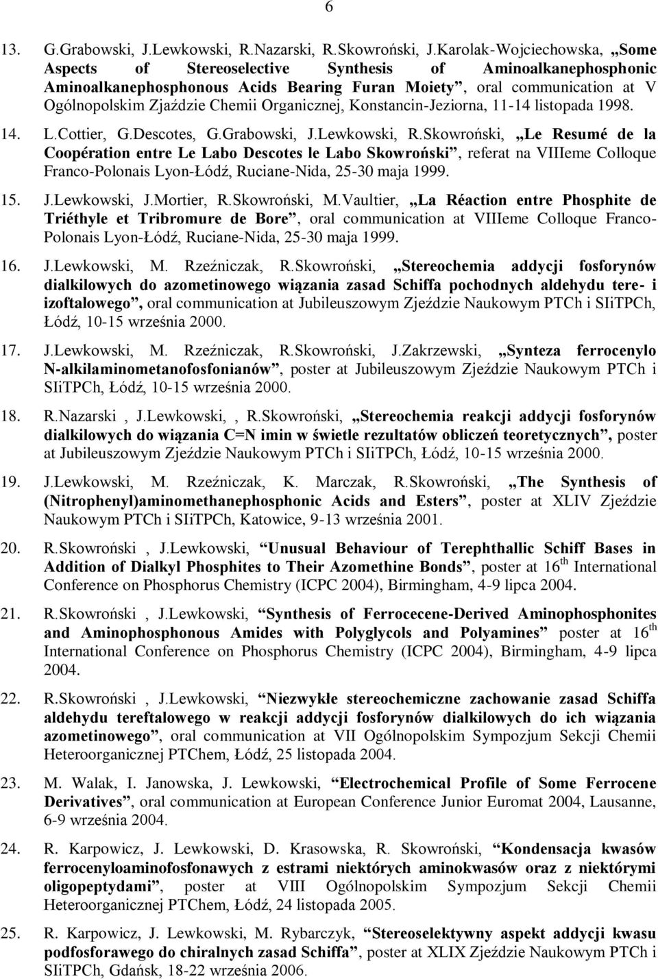 Organicznej, Konstancin-Jeziorna, 11-14 listopada 1998. 14. L.Cottier, G.Descotes, G.Grabowski, J.Lewkowski, R.