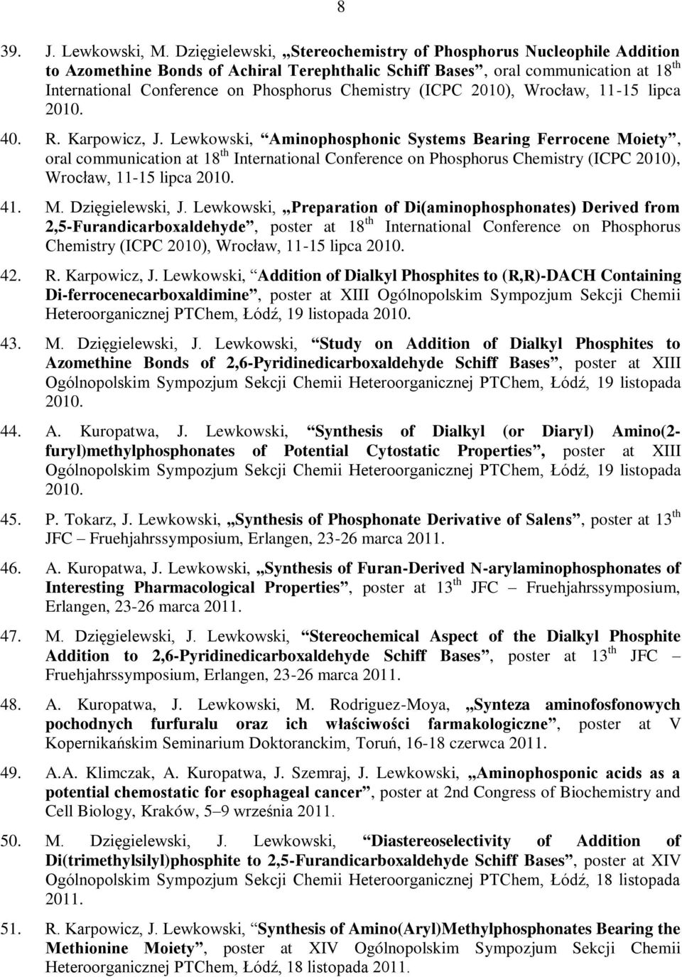 Chemistry (ICPC 2010), Wrocław, 11-15 lipca 2010. 40. R. Karpowicz, J.