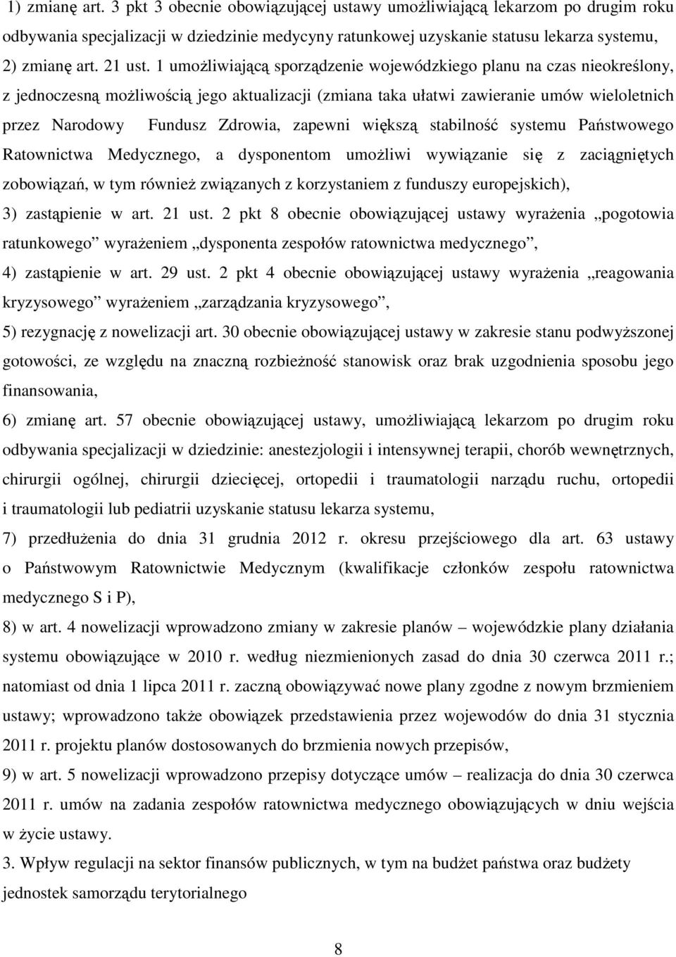 1 umożliwiającą sporządzenie wojewódzkiego planu na czas nieokreślony, z jednoczesną możliwością jego aktualizacji (zmiana taka ułatwi zawieranie umów wieloletnich przez Narodowy Fundusz Zdrowia,