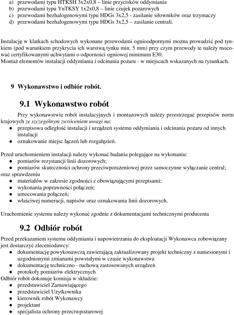 Instalację w klatkach schodowych wykonane przewodami ognioodpornymi moŝna prowadzić pod tynkiem (pod warunkiem przykrycia ich warstwą tynku min.