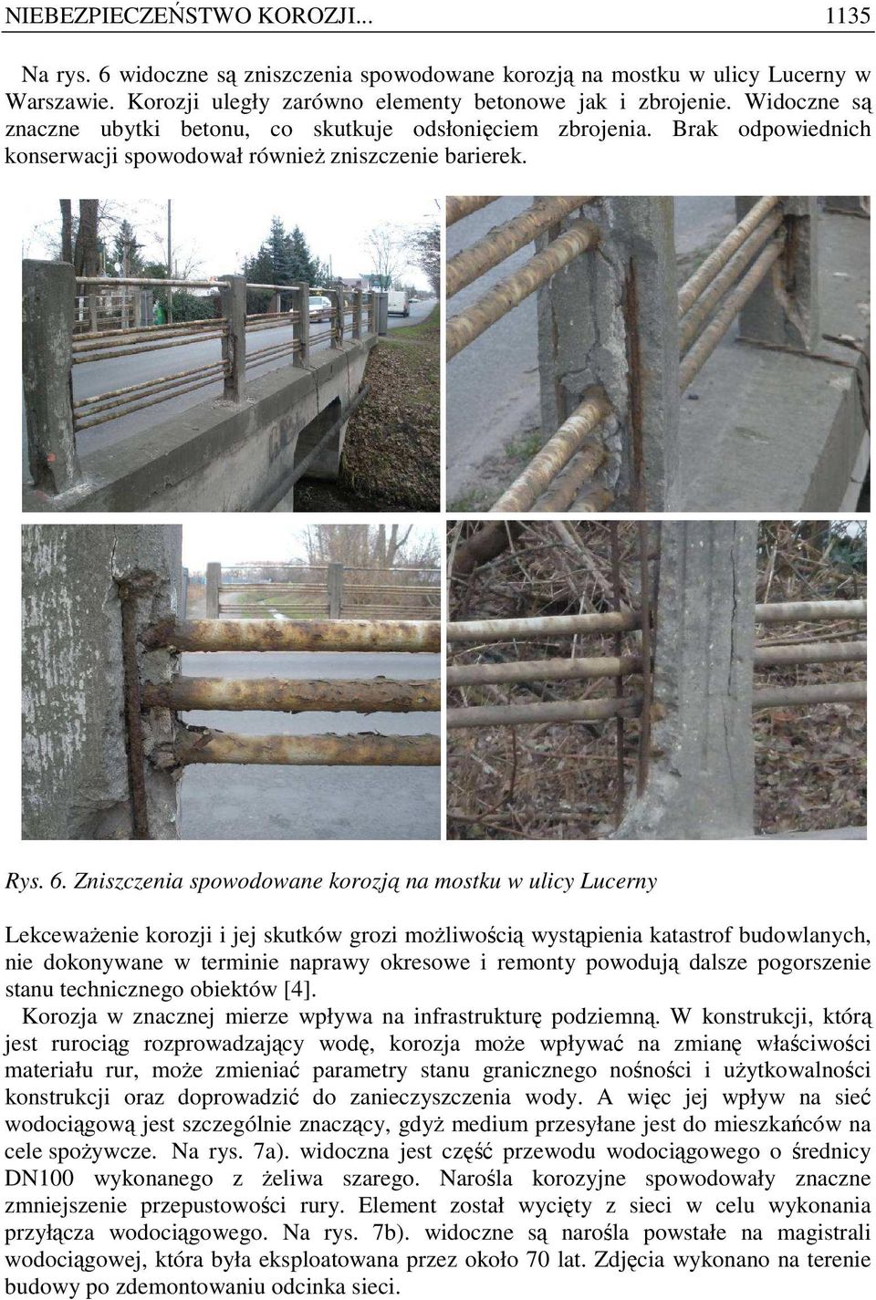 Zniszczenia spowodowane korozją na mostku w ulicy Lucerny LekcewaŜenie korozji i jej skutków grozi moŝliwością wystąpienia katastrof budowlanych, nie dokonywane w terminie naprawy okresowe i remonty
