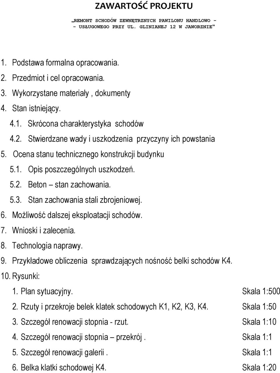 Ocena stanu technicznego konstrukcji budynku 5.1. Opis poszczególnych uszkodzeń. 5.2. Beton stan zachowania. 5.3. Stan zachowania stali zbrojeniowej. 6. Możliwość dalszej eksploatacji schodów. 7.