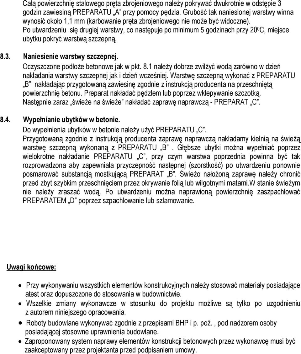 Po utwardzeniu się drugiej warstwy, co następuje po minimum 5 godzinach przy 20 0 C, miejsce ubytku pokryć warstwą szczepną. 8.3. Naniesienie warstwy szczepnej. Oczyszczone podłoże betonowe jak w pkt.