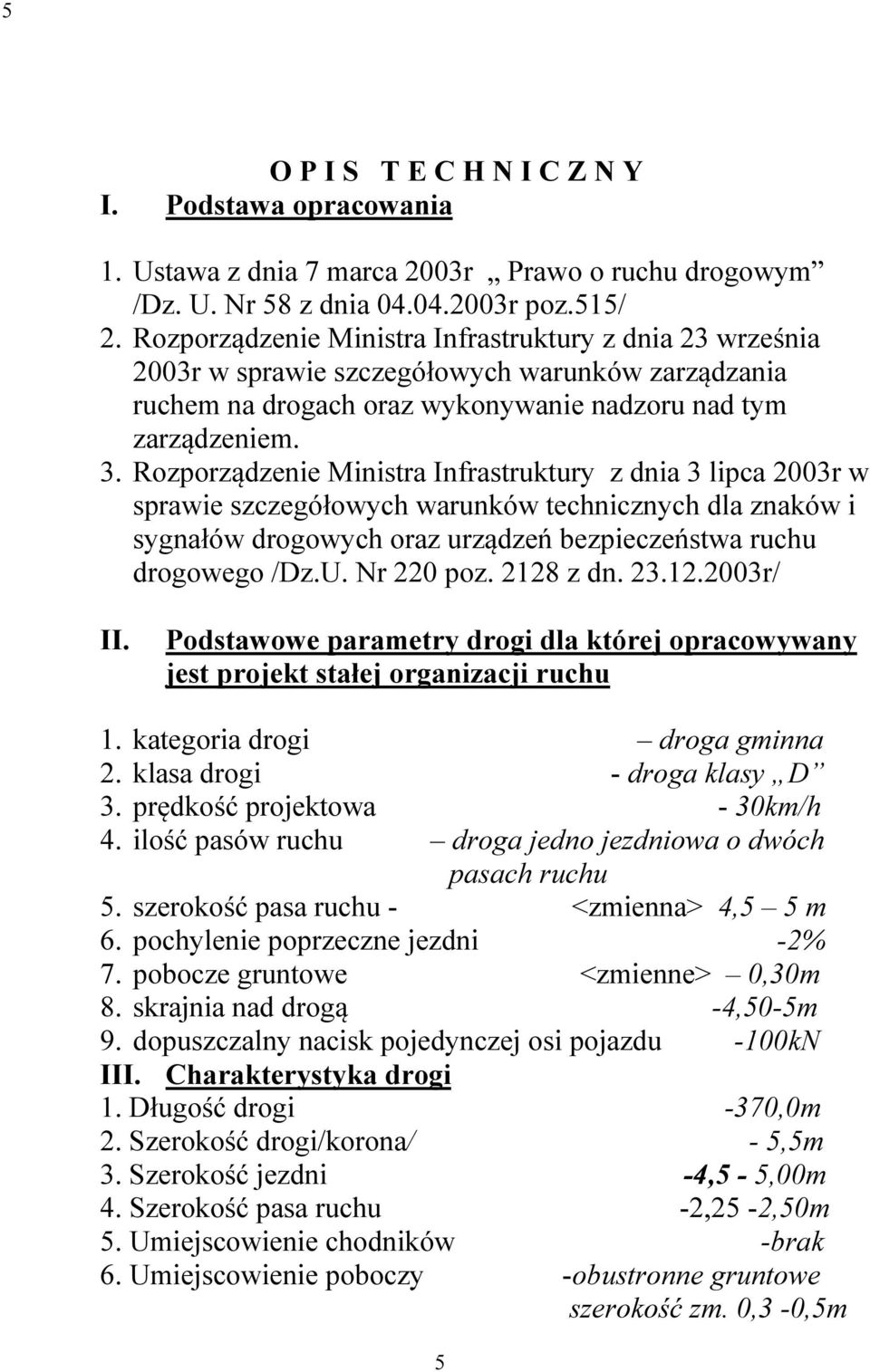 Rozporządzenie Ministra Infrastruktury z dnia 3 lipca 2003r w sprawie szczegółowych warunków technicznych dla znaków i sygnałów drogowych oraz urządzeń bezpieczeństwa ruchu drogowego /Dz.U.