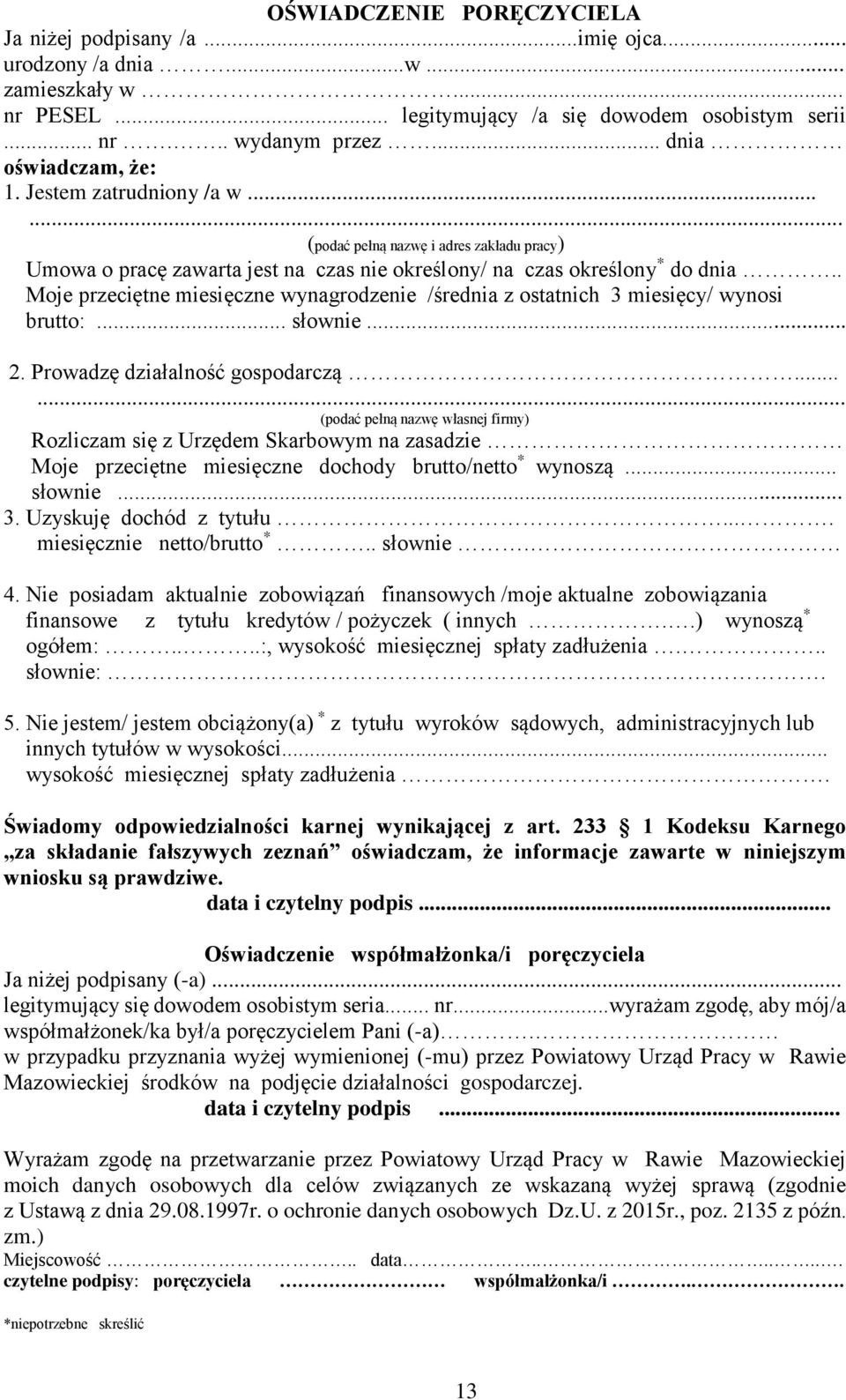 . Moje przeciętne miesięczne wynagrodzenie /średnia z ostatnich 3 miesięcy/ wynosi brutto:... słownie... 2. Prowadzę działalność gospodarczą.