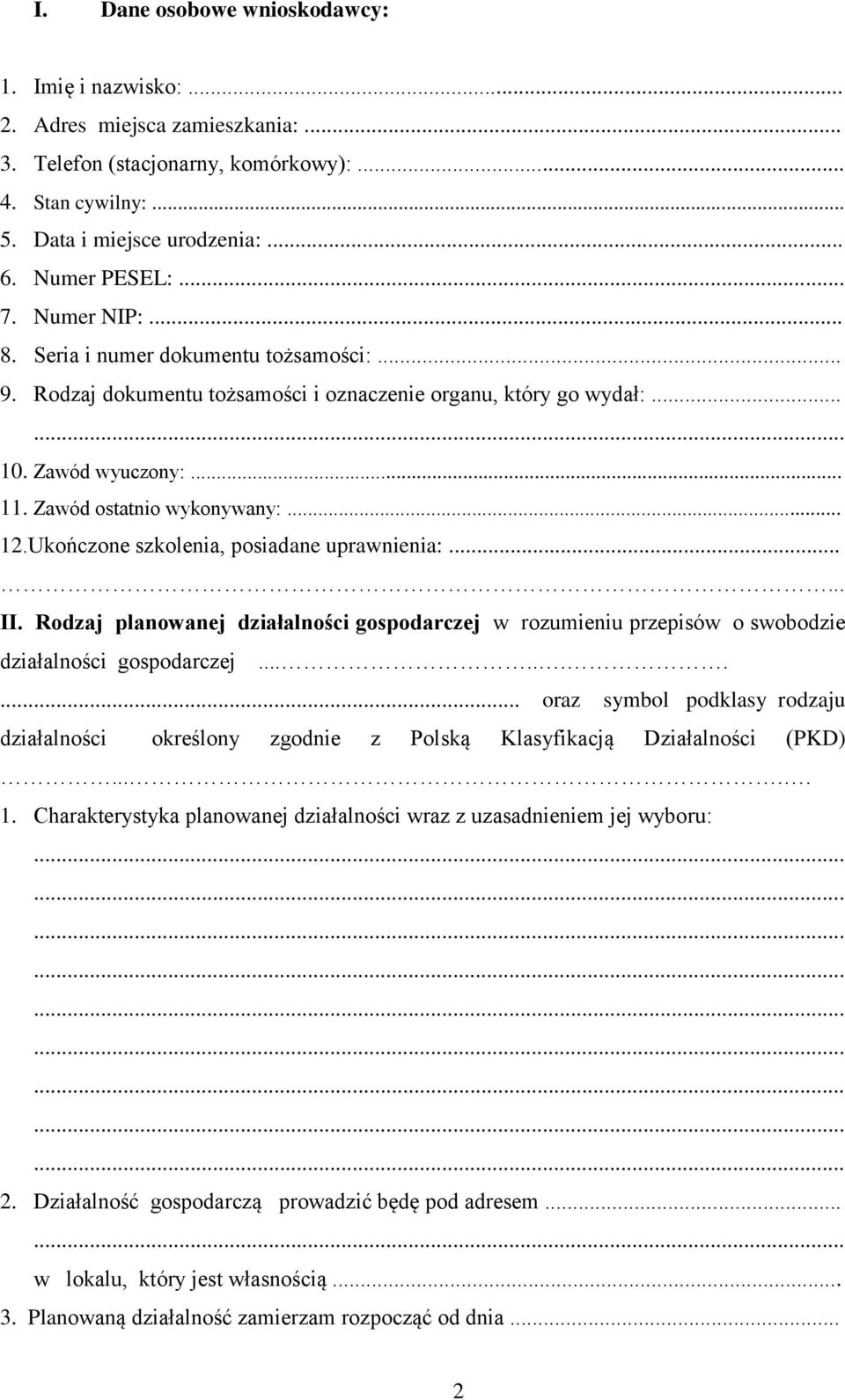 Ukończone szkolenia, posiadane uprawnienia:...... II. Rodzaj planowanej działalności gospodarczej w rozumieniu przepisów o swobodzie działalności gospodarczej.