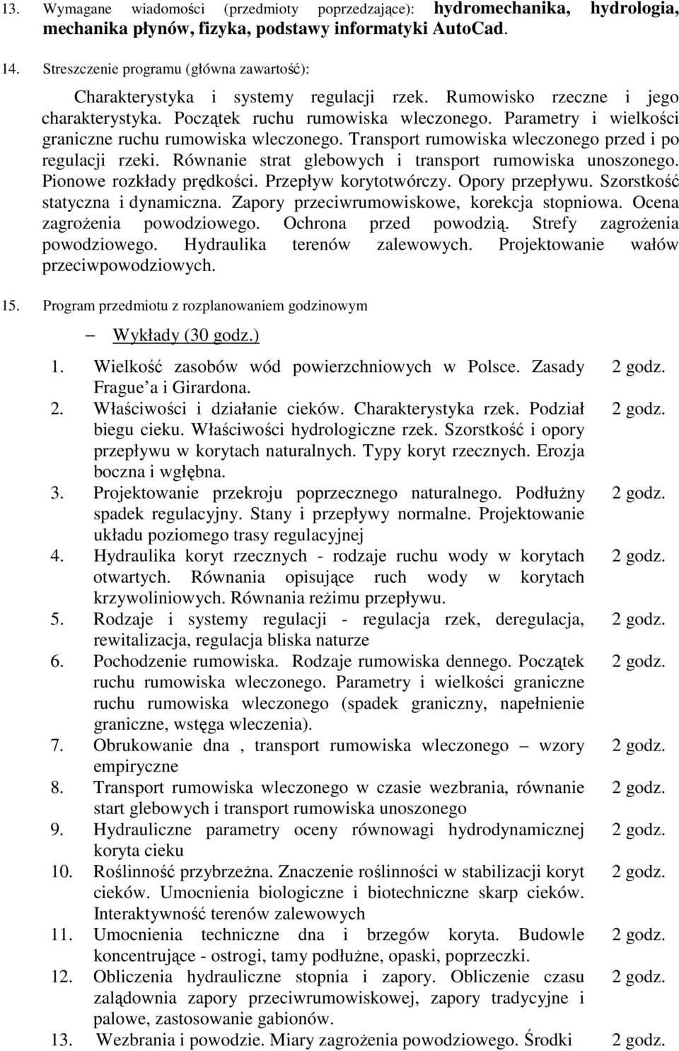 Parametry i wielkości graniczne ruchu rumowiska wleczonego. Transport rumowiska wleczonego przed i po regulacji rzeki. Równanie strat glebowych i transport rumowiska unoszonego.