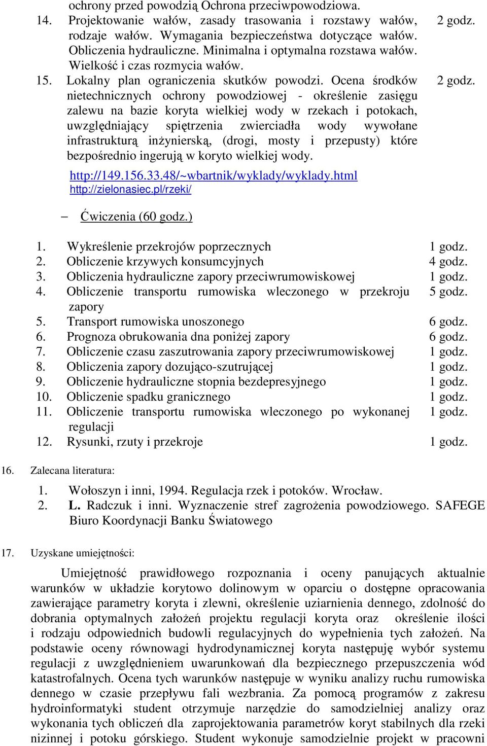 Ocena środków nietechnicznych ochrony powodziowej - określenie zasięgu zalewu na bazie koryta wielkiej wody w rzekach i potokach, uwzględniający spiętrzenia zwierciadła wody wywołane infrastrukturą