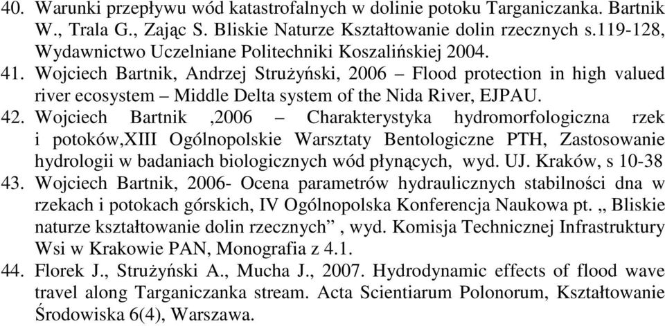 Wojciech Bartnik, Andrzej StruŜyński, 2006 Flood protection in high valued river ecosystem Middle Delta system of the Nida River, EJPAU. 42.