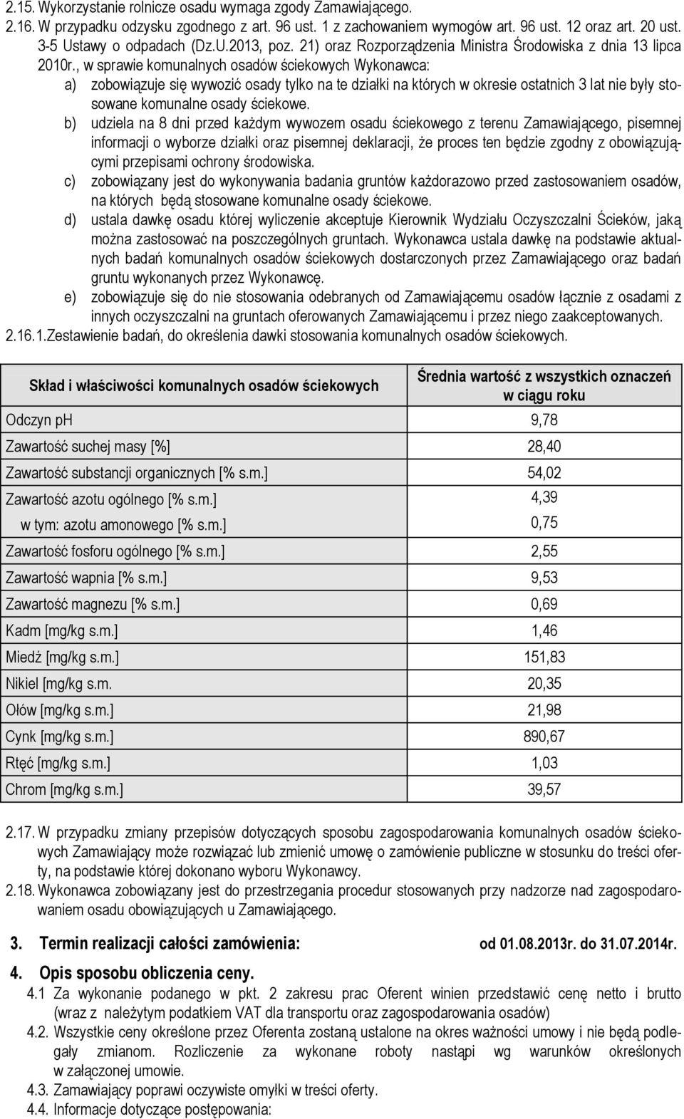 , w sprawie komunalnych osadów ściekowych Wykonawca: a) zobowiązuje się wywozić osady tylko na te działki na których w okresie ostatnich 3 lat nie były stosowane komunalne osady ściekowe.