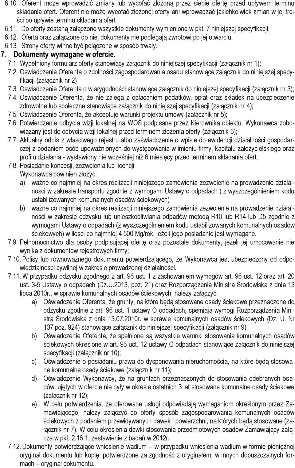 7 niniejszej specyfikacji. 6.12. Oferta oraz załączone do niej dokumenty nie podlegają zwrotowi po jej otwarciu. 6.13. Strony oferty winne być połączone w sposób trwały. 7.