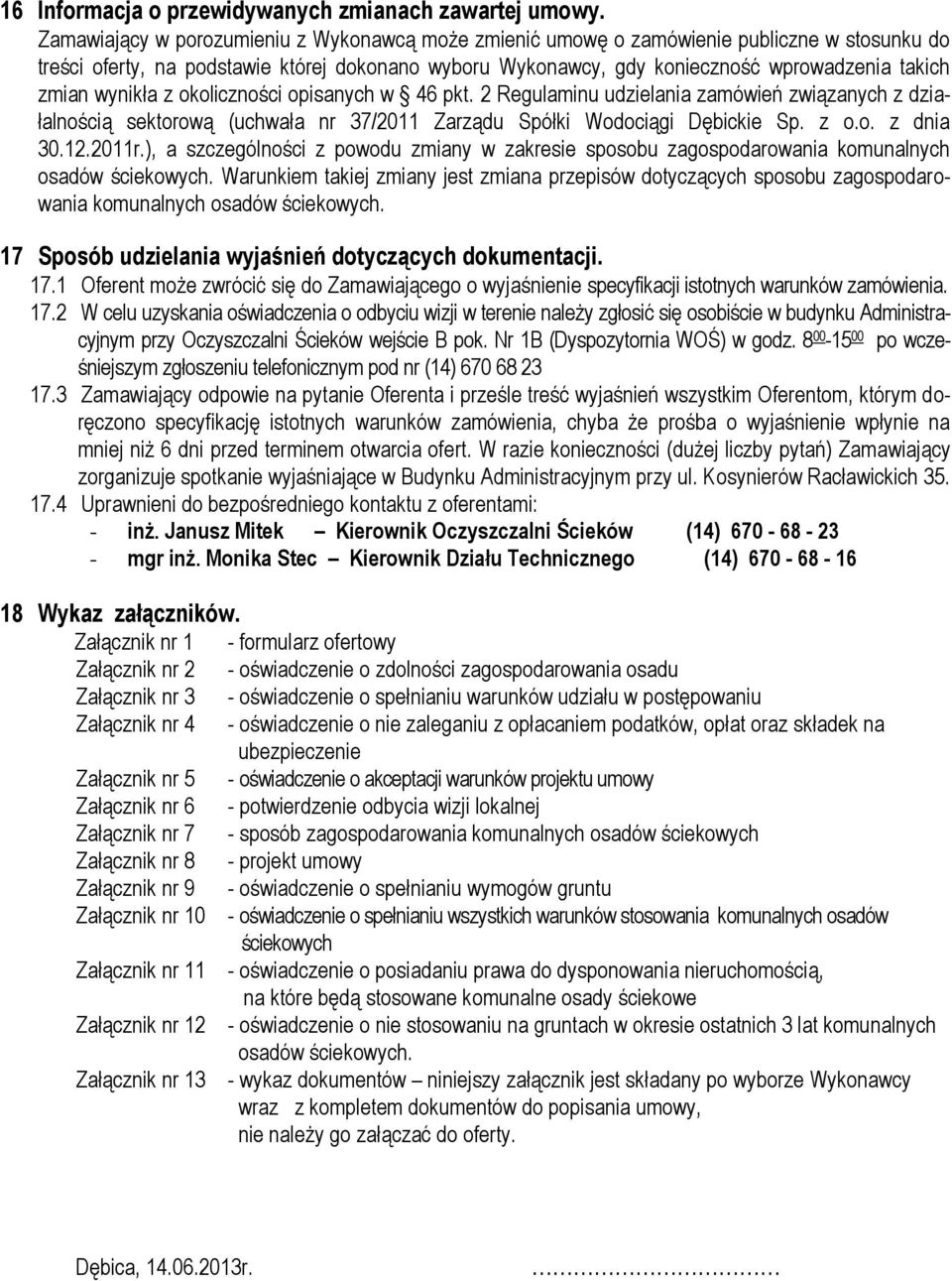 wynikła z okoliczności opisanych w 46 pkt. 2 Regulaminu udzielania zamówień związanych z działalnością sektorową (uchwała nr 37/2011 Zarządu Spółki Wodociągi Dębickie Sp. z o.o. z dnia 30.12.2011r.