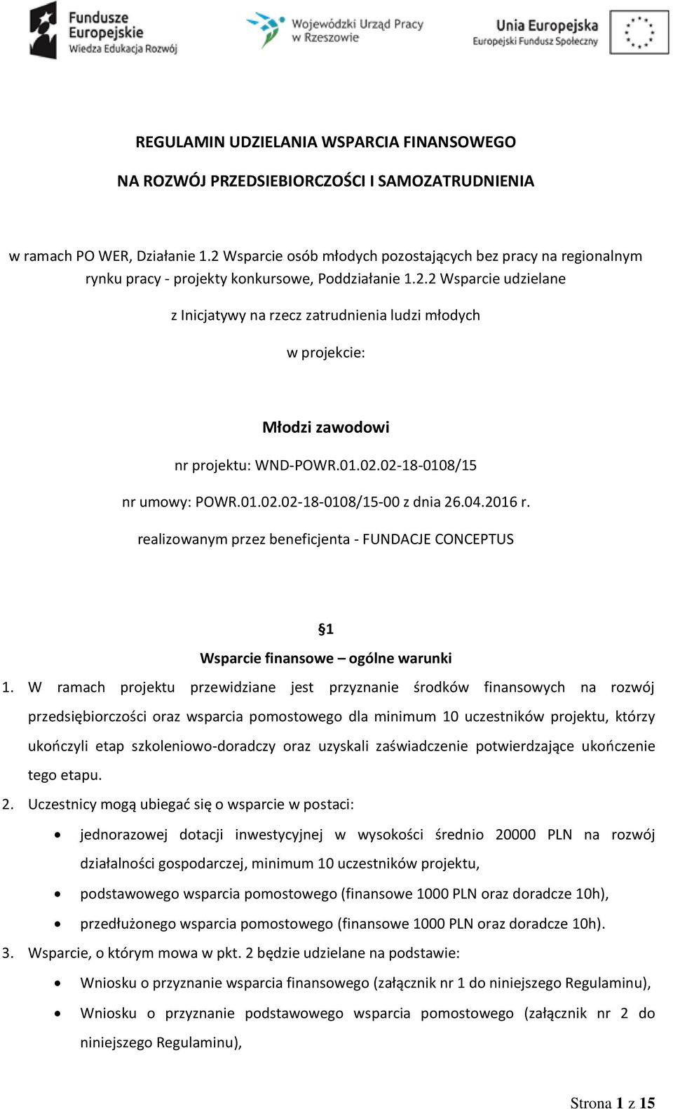 01.02.02-18-0108/15 nr umowy: POWR.01.02.02-18-0108/15-00 z dnia 26.04.2016 r. realizowanym przez beneficjenta - FUNDACJE CONCEPTUS 1 Wsparcie finansowe ogólne warunki 1.