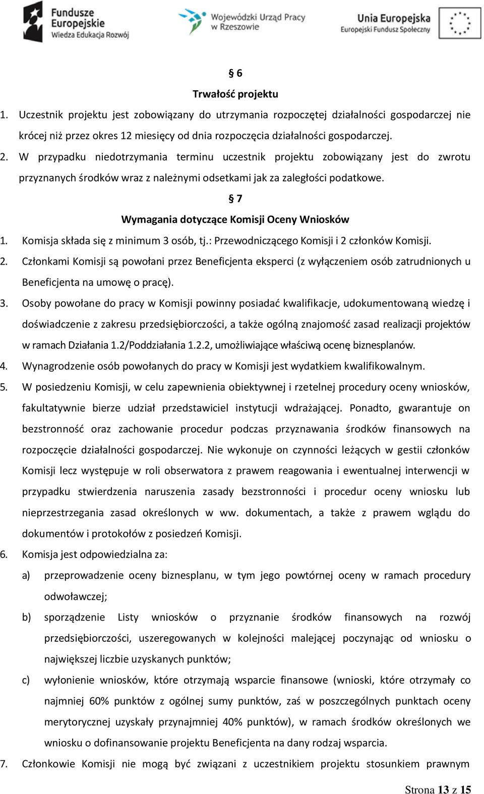 7 Wymagania dotyczące Komisji Oceny Wniosków 1. Komisja składa się z minimum 3 osób, tj.: Przewodniczącego Komisji i 2 