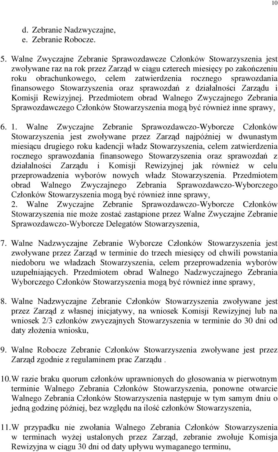 sprawozdania finansowego Stowarzyszenia oraz sprawozdań z działalności Zarządu i Komisji Rewizyjnej.