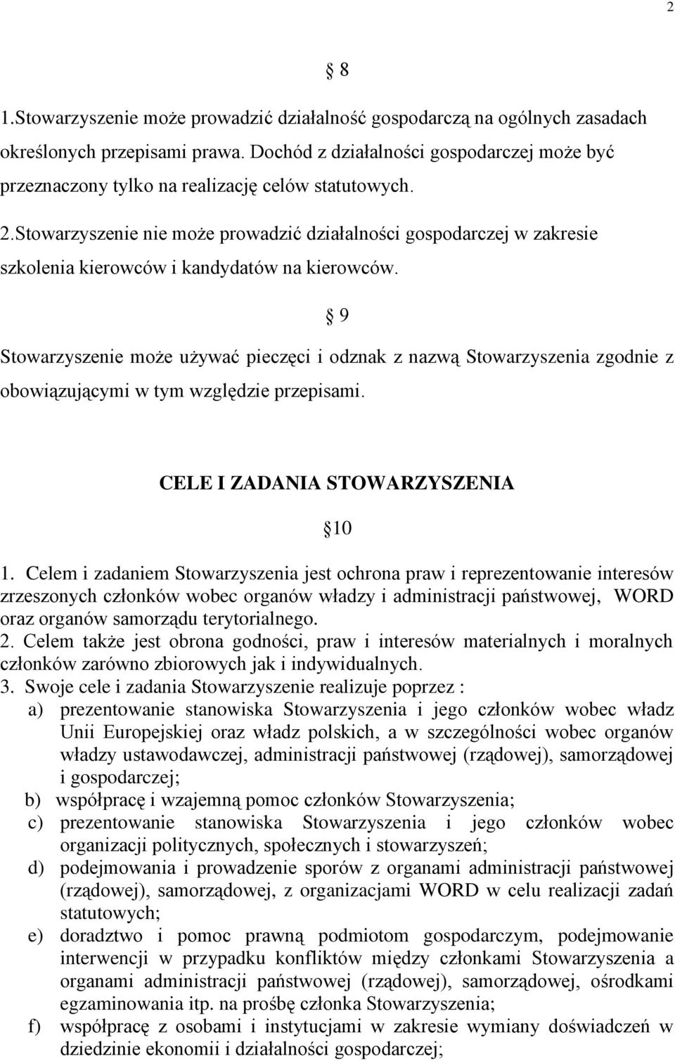 Stowarzyszenie nie może prowadzić działalności gospodarczej w zakresie szkolenia kierowców i kandydatów na kierowców.