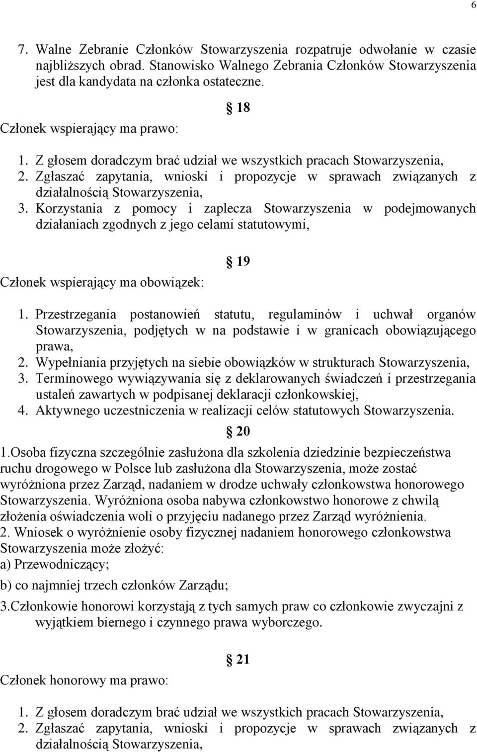 Zgłaszać zapytania, wnioski i propozycje w sprawach związanych z działalnością Stowarzyszenia, 3.