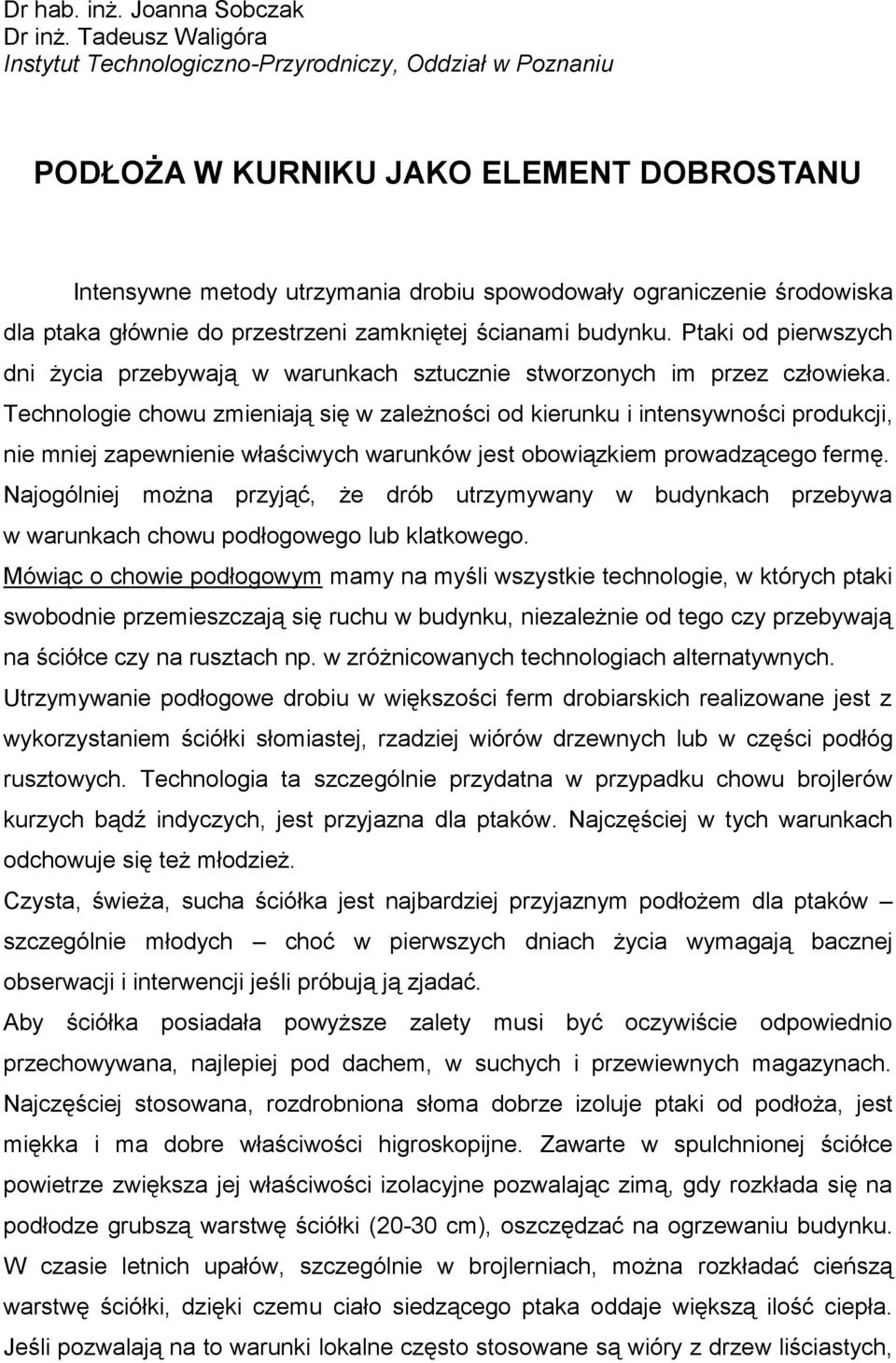 głównie do przestrzeni zamkniętej ścianami budynku. Ptaki od pierwszych dni życia przebywają w warunkach sztucznie stworzonych im przez człowieka.