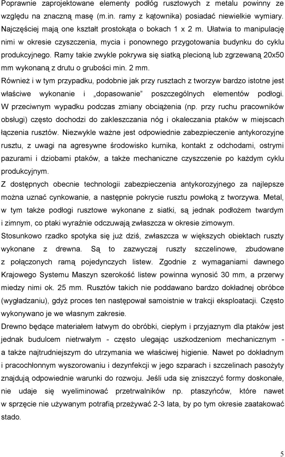 Ramy takie zwykle pokrywa się siatką plecioną lub zgrzewaną 20x50 mm wykonaną z drutu o grubości min. 2 mm.