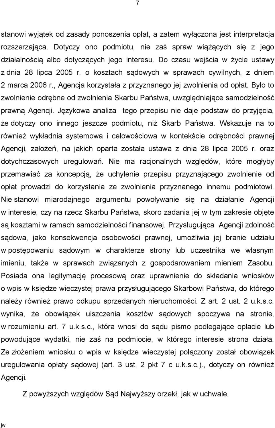 Było to zwolnienie odrębne od zwolnienia Skarbu Państwa, uwzględniające samodzielność prawną Agencji.