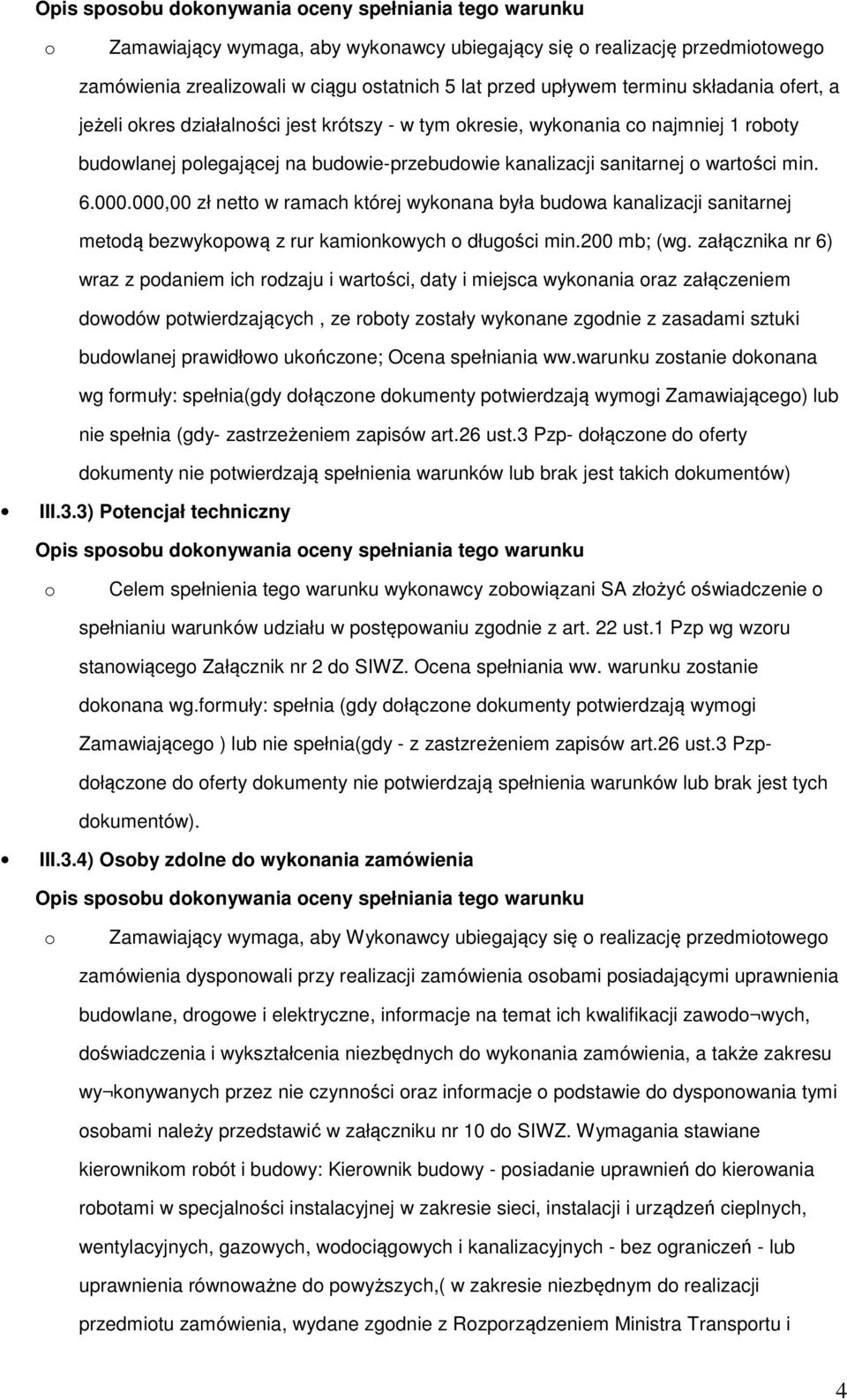 000,00 zł nett w ramach której wyknana była budwa kanalizacji sanitarnej metdą bezwykpwą z rur kaminkwych długści min.200 mb; (wg.