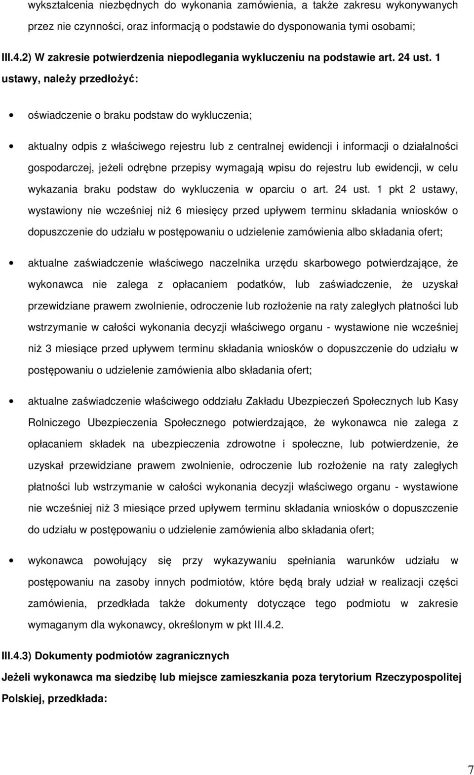 1 ustawy, należy przedłżyć: świadczenie braku pdstaw d wykluczenia; aktualny dpis z właściweg rejestru lub z centralnej ewidencji i infrmacji działalnści gspdarczej, jeżeli drębne przepisy wymagają