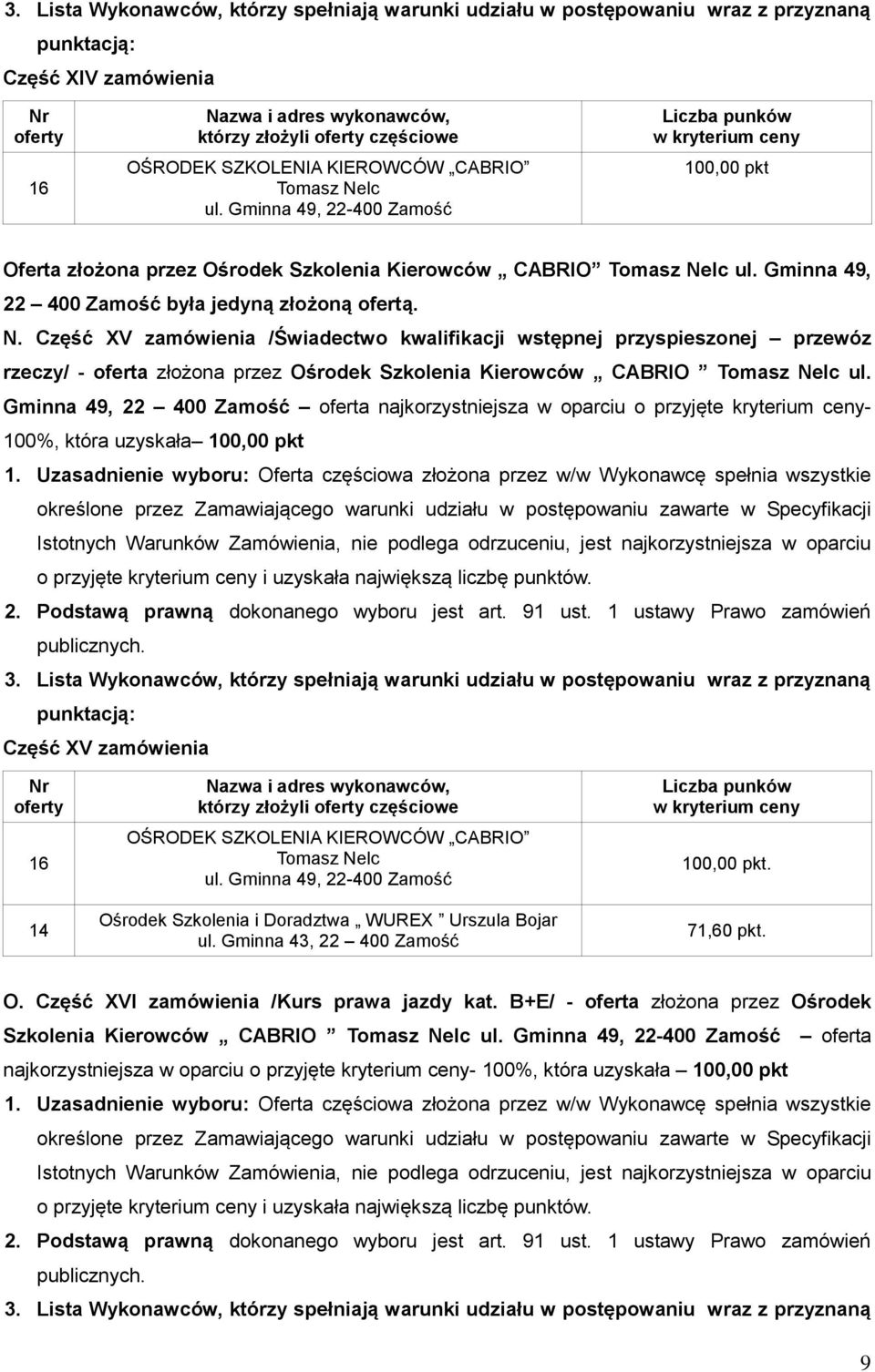 Gminna 49, 22 400 Zamość oferta najkorzystniejsza w oparciu o przyjęte kryterium ceny- 100%, która uzyskała Część XV zamówienia 14 którzy złożyli częściowe Ośrodek Szkolenia i Doradztwa