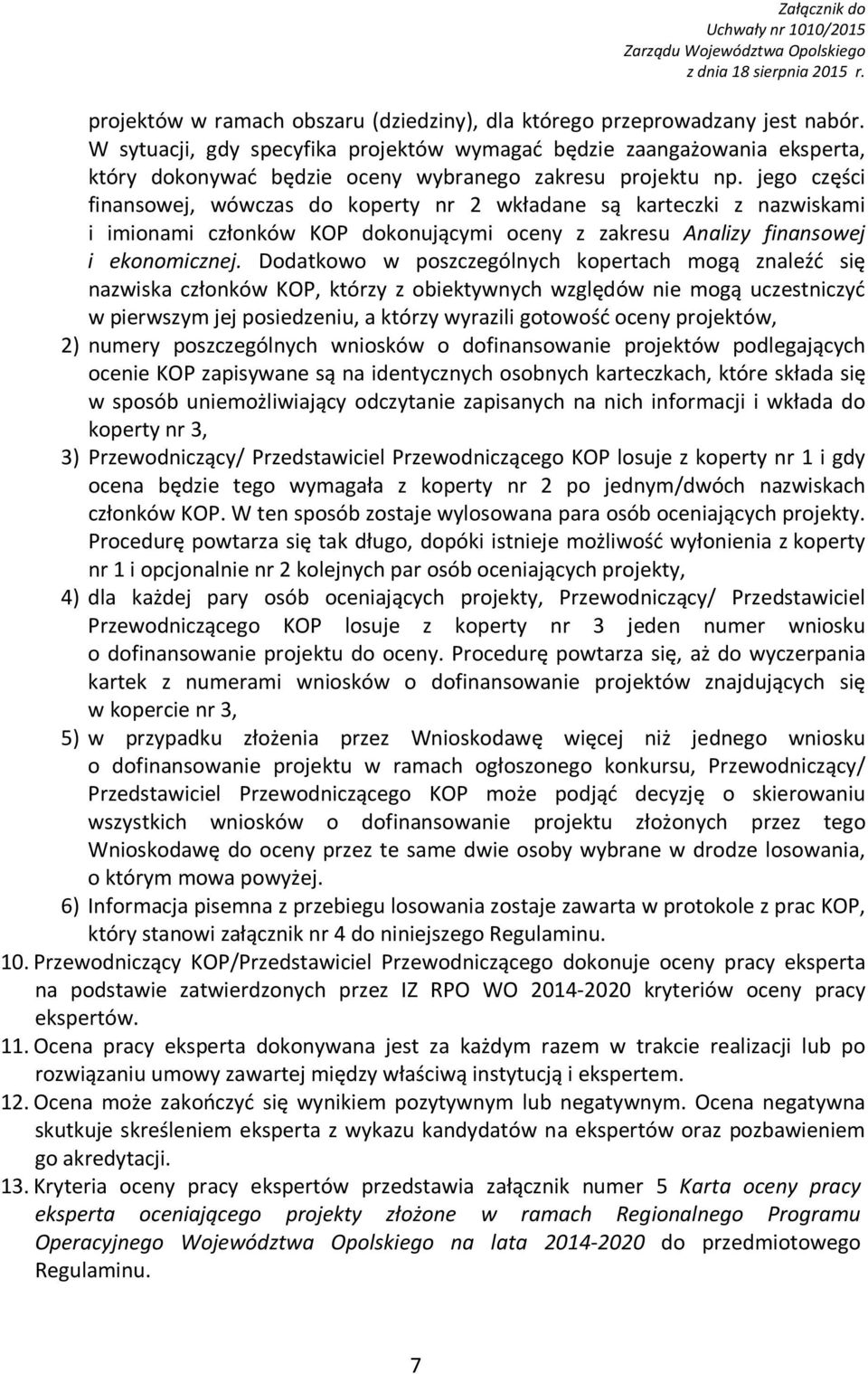 jego części finansowej, wówczas do koperty nr 2 wkładane są karteczki z nazwiskami i imionami członków KOP dokonującymi oceny z zakresu Analizy finansowej i ekonomicznej.