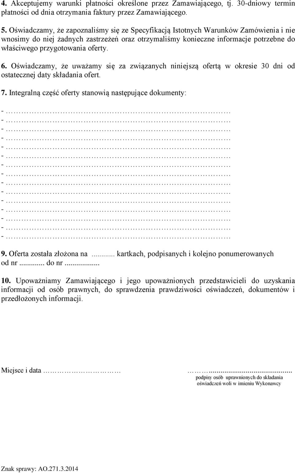 oferty. 6. Oświadczamy, że uważamy się za związanych niniejszą ofertą w okresie 30 dni od ostatecznej daty składania ofert. 7. Integralną część oferty stanowią następujące dokumenty: 9.