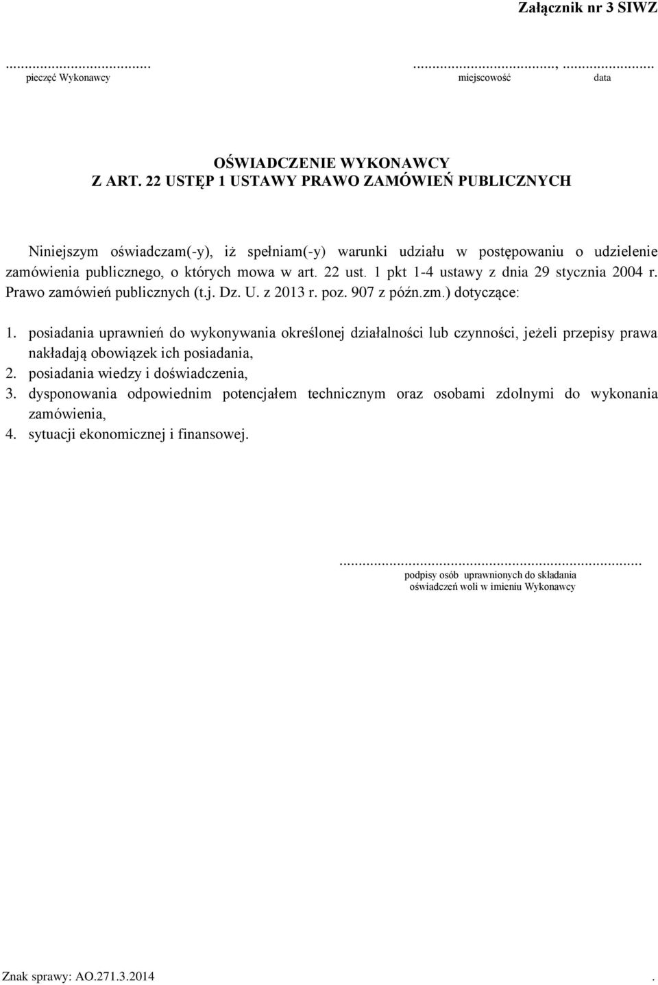 1 pkt 1-4 ustawy z dnia 29 stycznia 2004 r. Prawo zamówień publicznych (t.j. Dz. U. z 2013 r. poz. 907 z późn.zm.) dotyczące: 1.