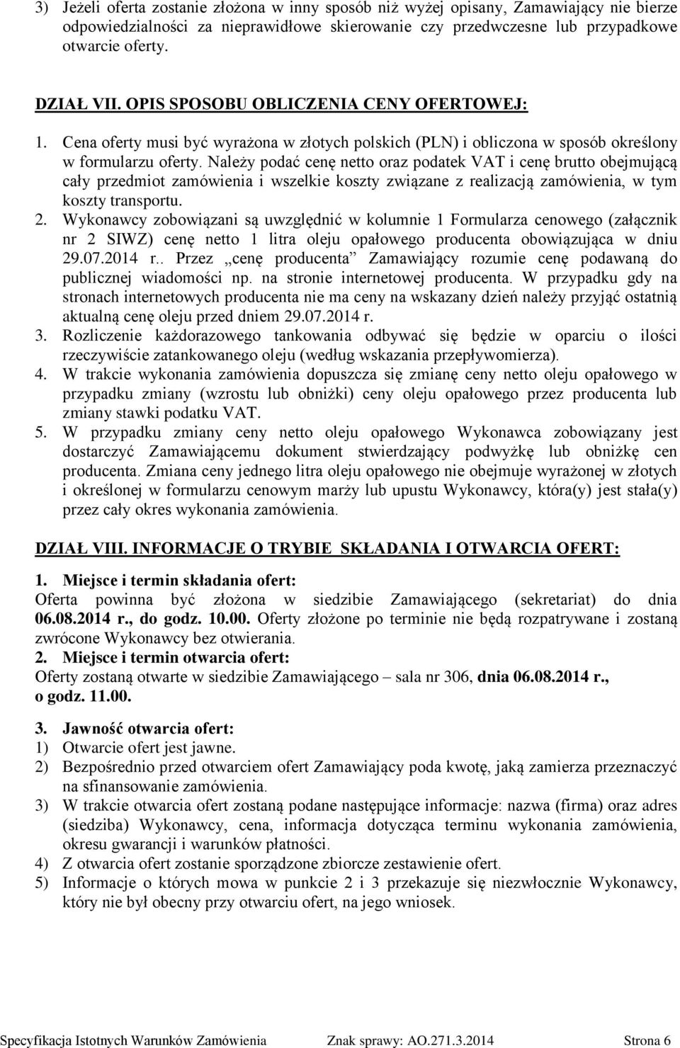 Należy podać cenę netto oraz podatek VAT i cenę brutto obejmującą cały przedmiot zamówienia i wszelkie koszty związane z realizacją zamówienia, w tym koszty transportu. 2.