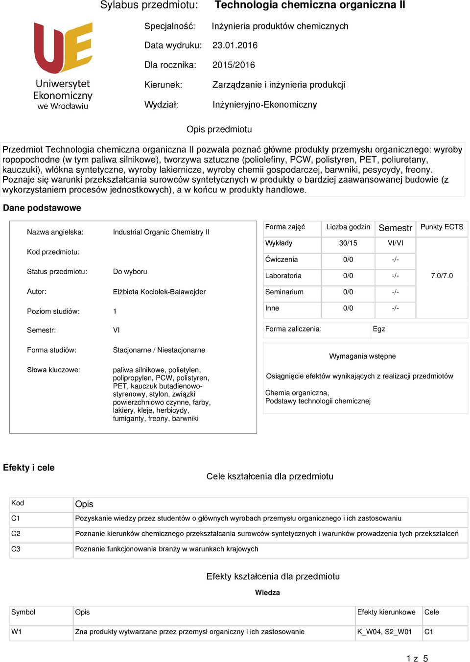 poznać główne produkty przemysłu organicznego: wyroby ropopochodne (w tym paliwa silnikowe), tworzywa sztuczne (poliolefiny, PCW, polistyren, PET, poliuretany, kauczuki), wlókna syntetyczne, wyroby