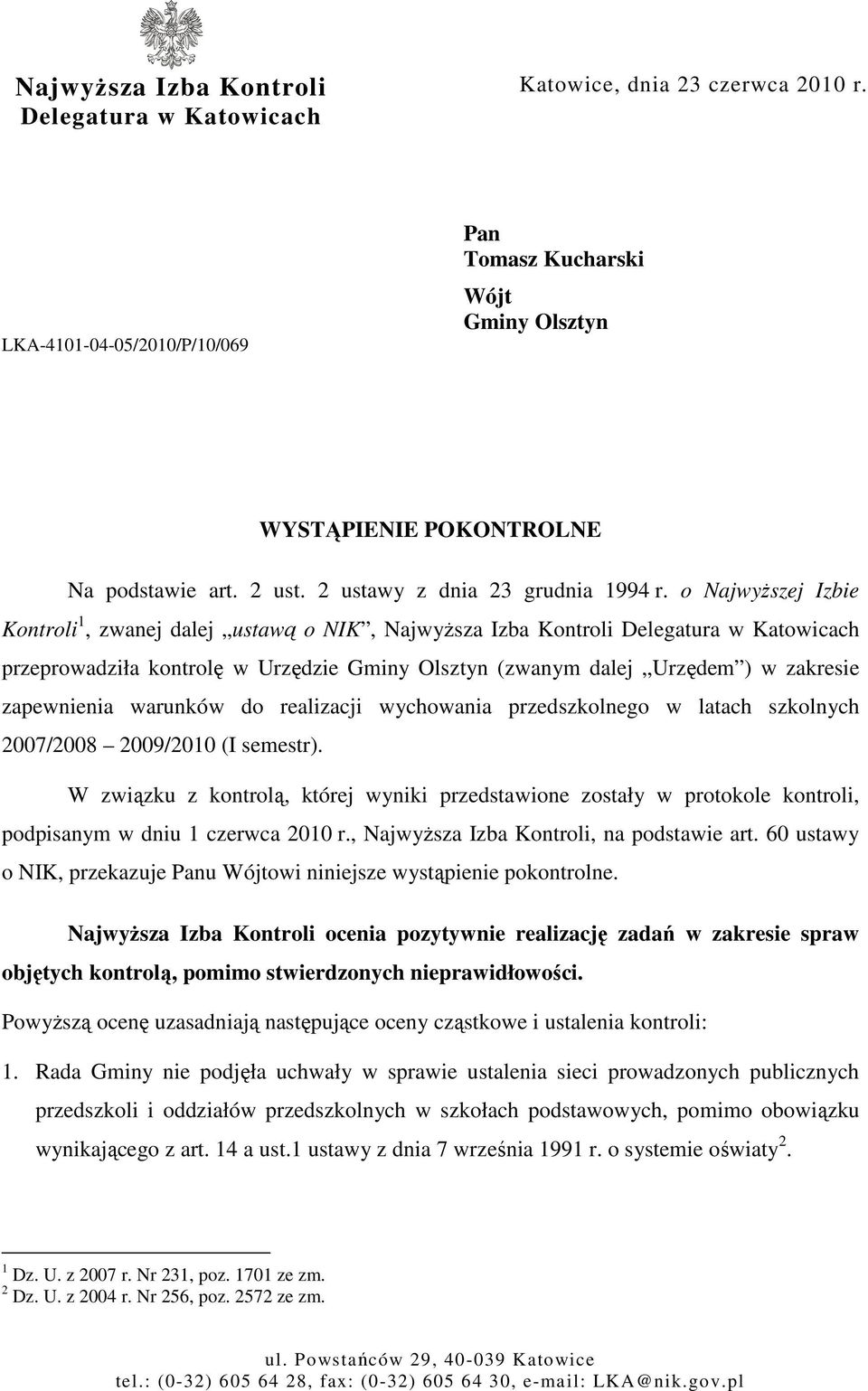 o NajwyŜszej Izbie Kontroli 1, zwanej dalej ustawą o NIK, NajwyŜsza Izba Kontroli Delegatura w Katowicach przeprowadziła kontrolę w Urzędzie Gminy Olsztyn (zwanym dalej Urzędem ) w zakresie