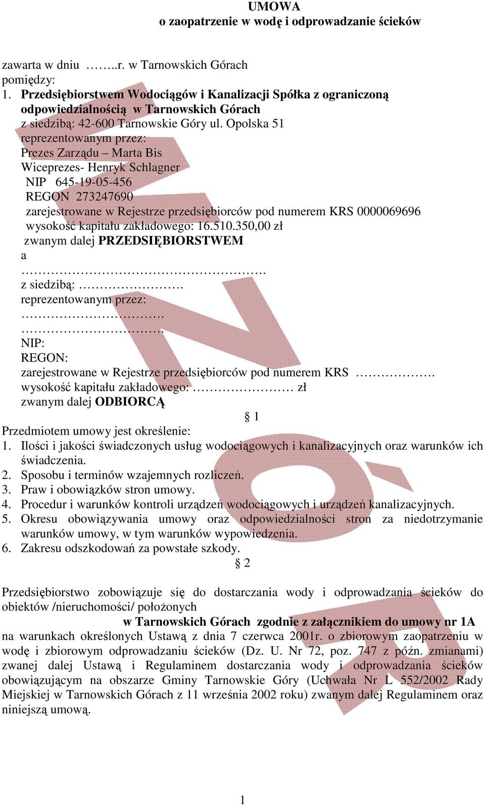 Opolska 51 reprezentowanym przez: Prezes Zarządu Marta Bis Wiceprezes- Henryk Schlagner NIP 645-19-05-456 REGON 273247690 zarejestrowane w Rejestrze przedsiębiorców pod numerem KRS 0000069696