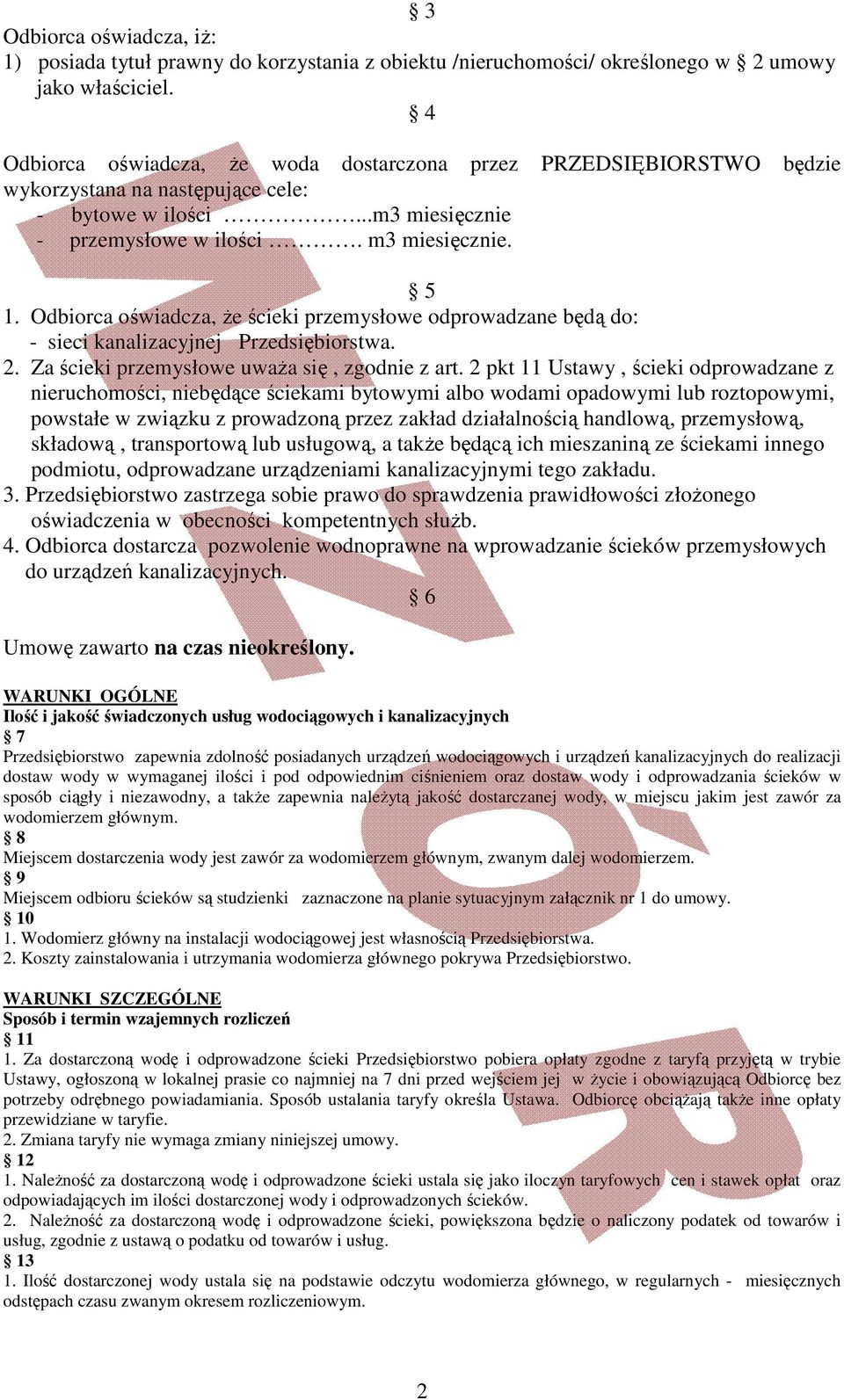 Odbiorca oświadcza, Ŝe ścieki przemysłowe odprowadzane będą do: - sieci kanalizacyjnej Przedsiębiorstwa. 2. Za ścieki przemysłowe uwaŝa się, zgodnie z art.