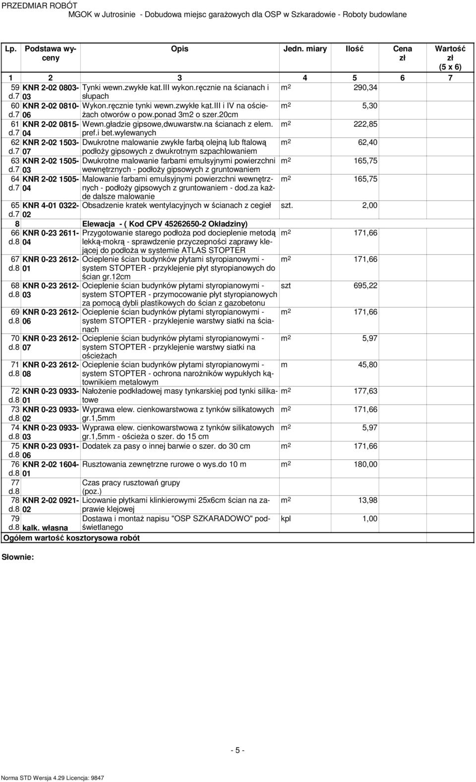 wylewanych 62 KNR 2-02 1503- Dwukrotne malowanie zwykłe farbą olejną lub ftalową m 2 62,40 d.