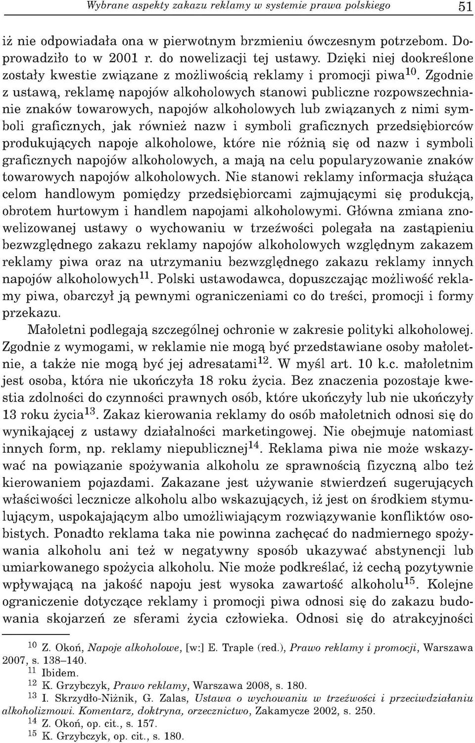 Zgodnie z u sta w ą, re k la m ę napojów alkoholow ych stanow i p ubliczne ro zp o w szech n ianie znaków tow arow ych, napojów alkoholow ych lu b zw iązan y ch z n im i sy m boli graficznych, ja k